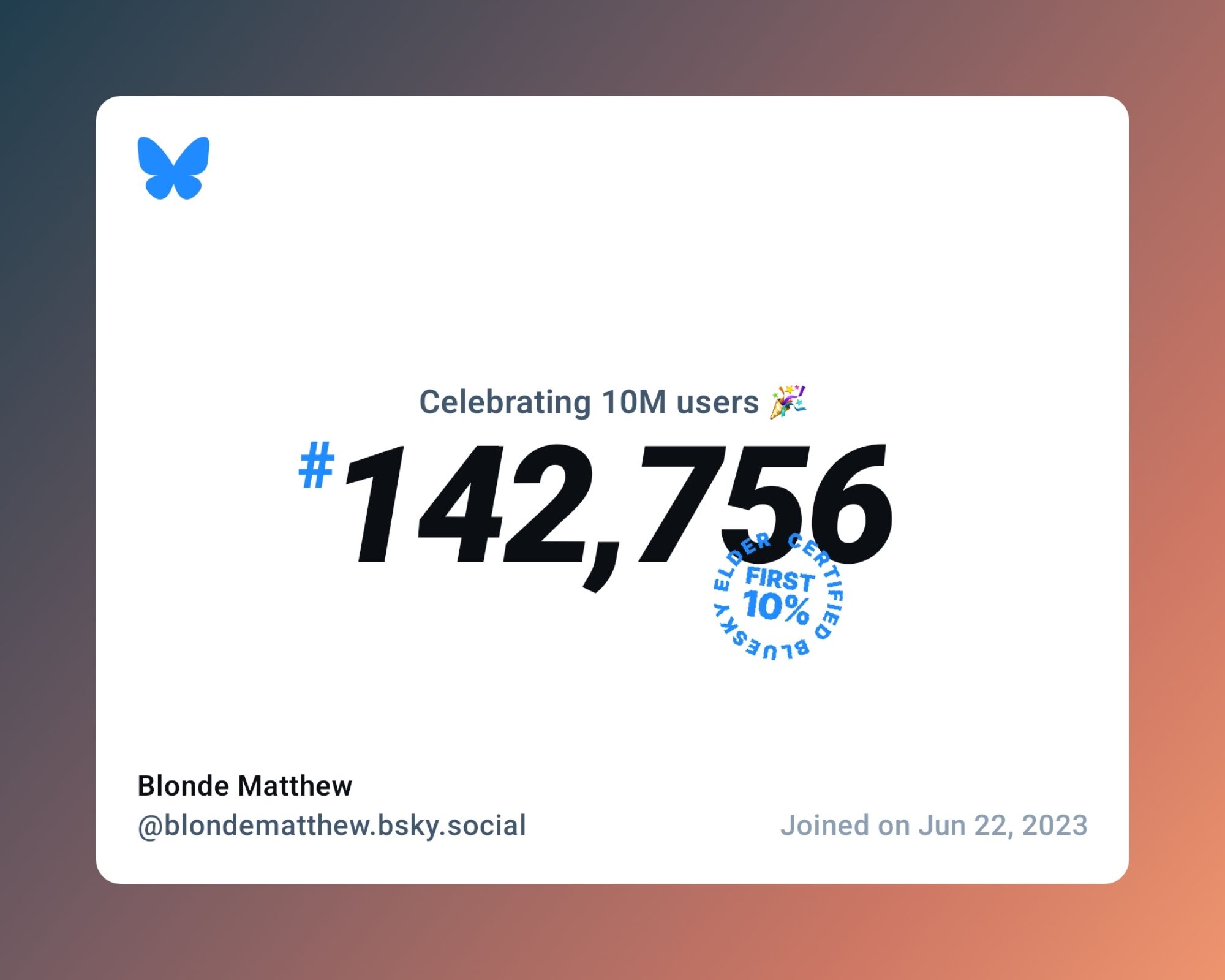 A virtual certificate with text "Celebrating 10M users on Bluesky, #142,756, Blonde Matthew ‪@blondematthew.bsky.social‬, joined on Jun 22, 2023"