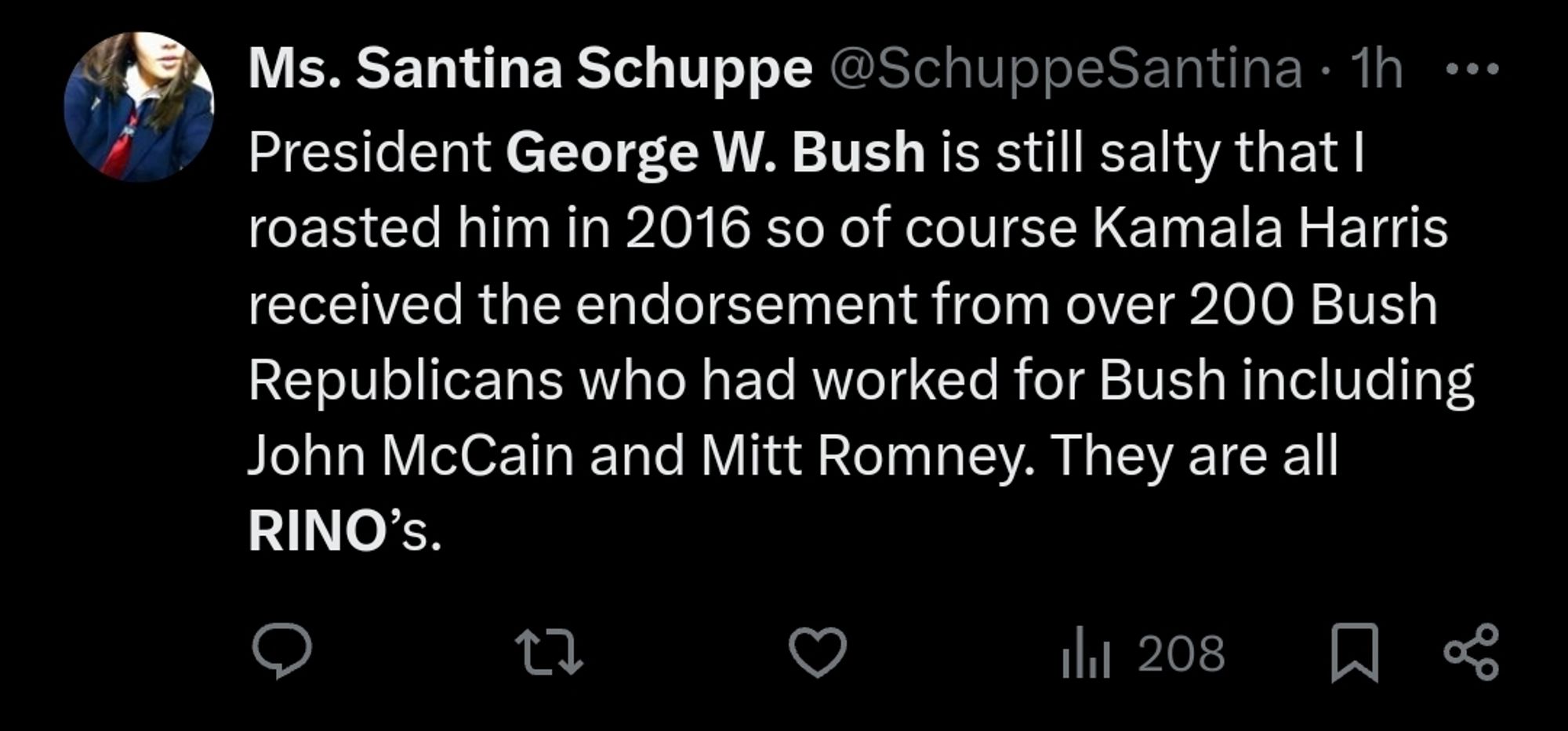 Different tweets that say:
"President George W. Bush is still salty that I roasted him in 2016 so of course Kamala Harris received the endorsement from over 200 Bush Republicans who had worked for Bush including John McCain and Mitt Romney. They are all RINO’s."