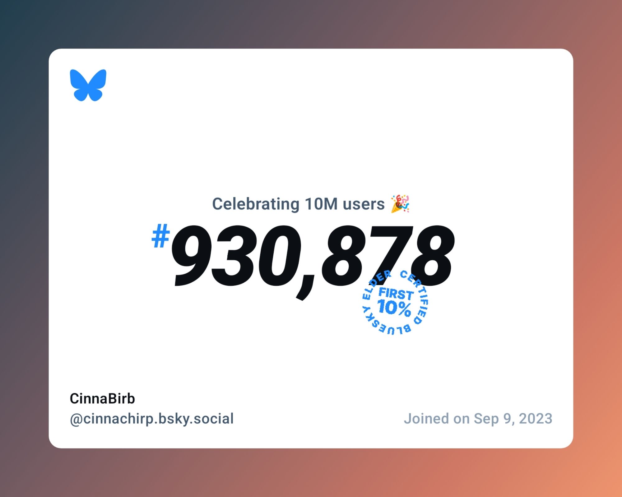 A virtual certificate with text "Celebrating 10M users on Bluesky, #930,878, CinnaBirb ‪@cinnachirp.bsky.social‬, joined on Sep 9, 2023"