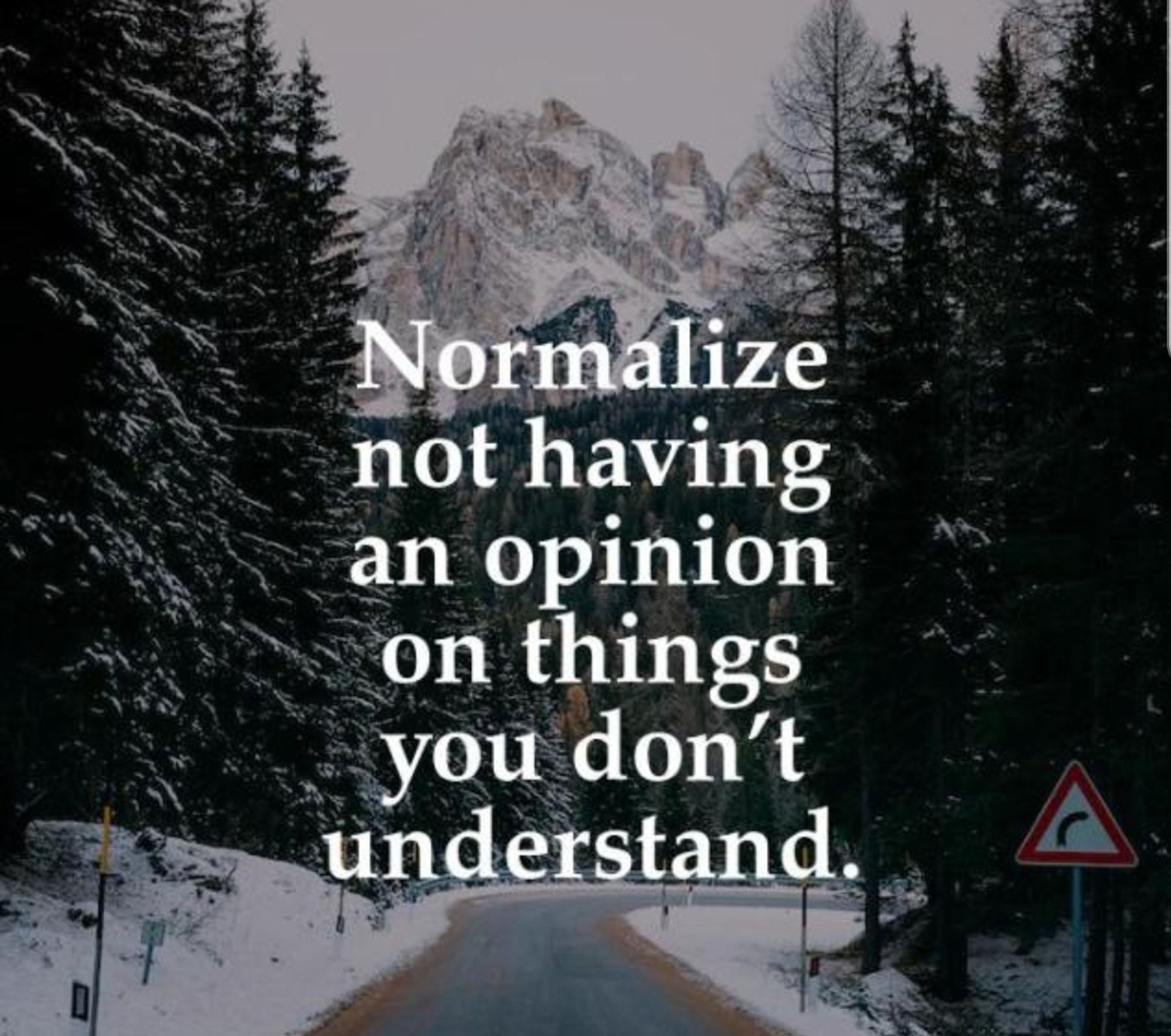 A sign saying "normalize not having an opinion on things you don't understand"