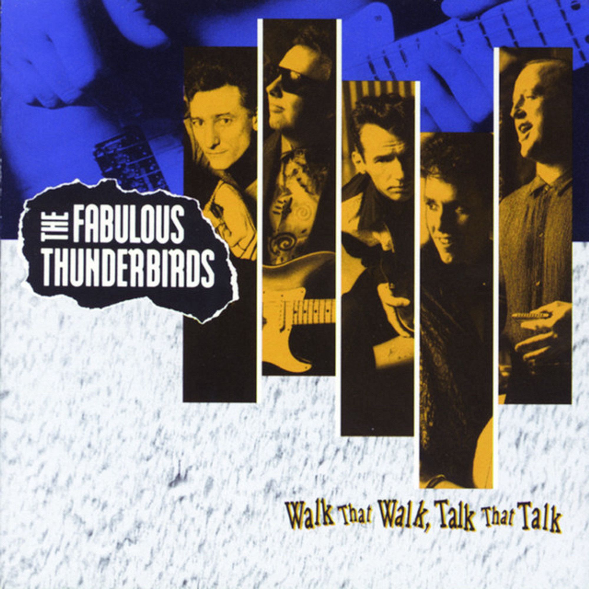 Fabulous Thunderbirds 

Walk That Walk, Talk That Talk

1991