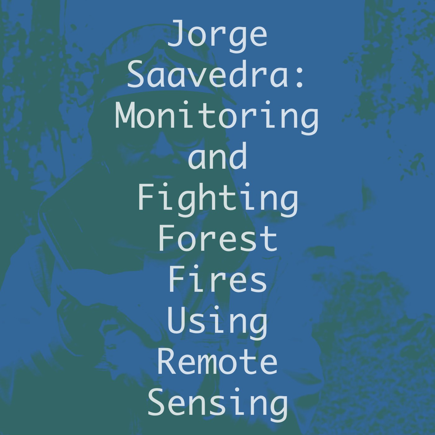 Episode icon for Jorge Saavedra. Background image shows Jorge Saavedra in his CONAF brigade suit, fighting a forest fire. Text reads “Jorge Saavedra: Monitoring and Fighting Forest Fires Using Remote Sensing”. Blue and green filters applied. Source: https://wildfirex.cl/jorge-andres-saavedra-saldias