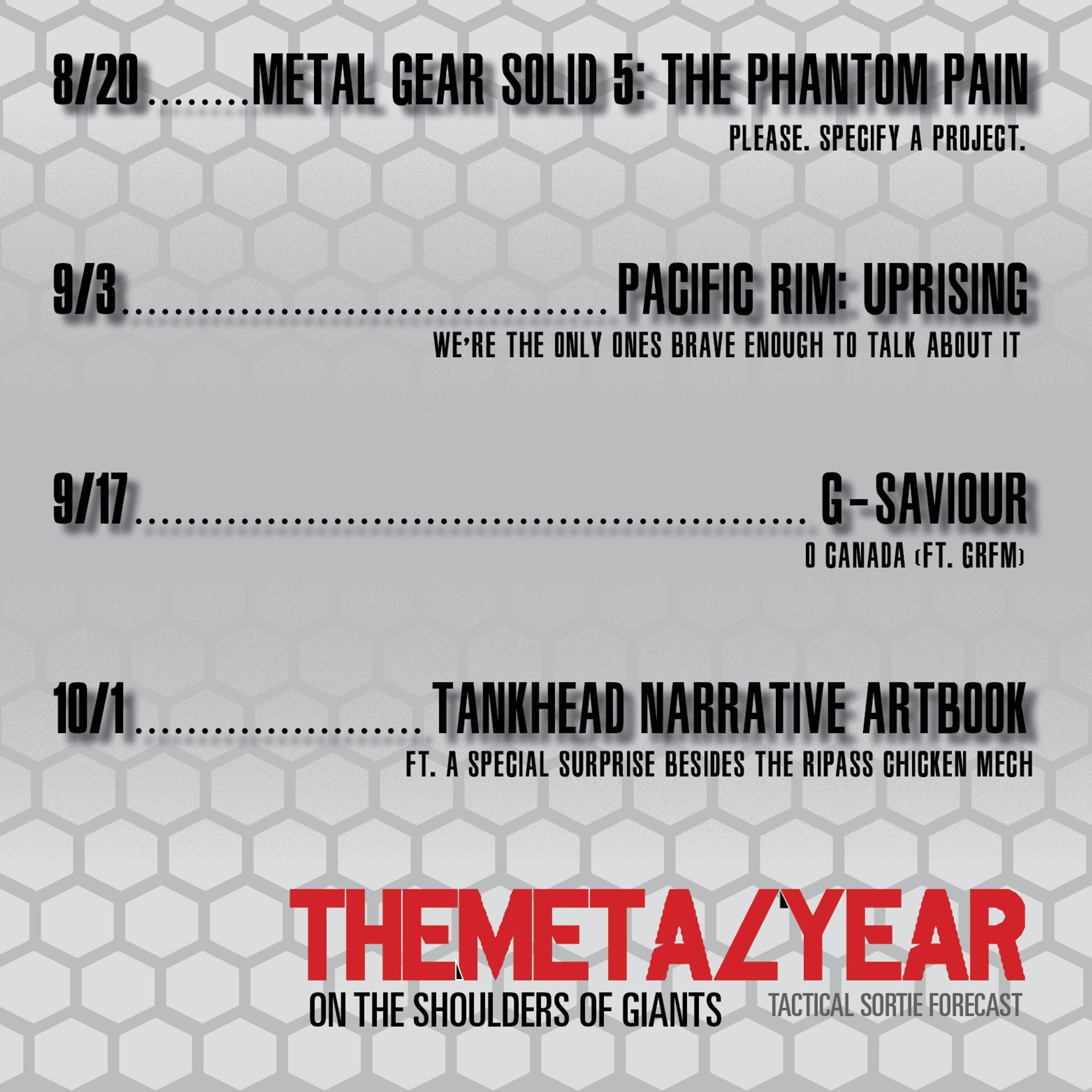 Episode Schedule: 
8.20 MGS 5 Phantom Pain
9.3 Pacific Rim Uprising
9.17 G-Saviour
10.1 Tankhead Narrative Artbook