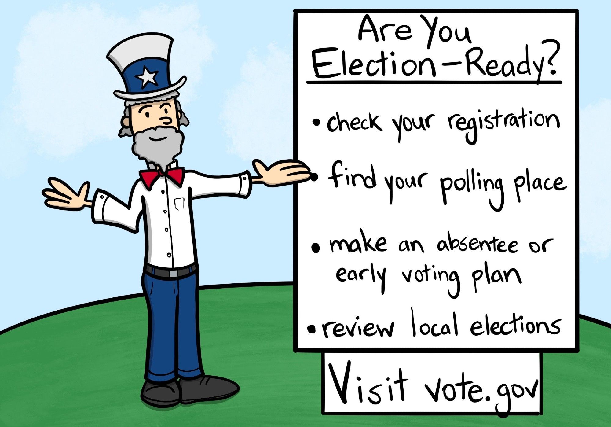 Cartoon of Uncle Sam asking if you are election ready. Visit vote.gov to learn more about how to register to vote, and where to vote in your state.