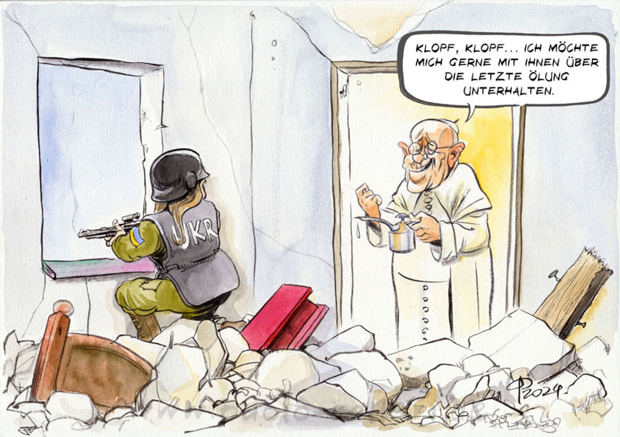 Karikatur. Papst Franziskus steht im Türrahmen einer Ruine und klopft an den Türrahmen. In der Hand hält er ein Ölkännchen. Er spricht zu einer am Fenster knienden Soldatin: Klopf, klopf... Ich möchte mich gerne mit Ihnen über die letzte Ölung unterhalten. Die Soldatin trägt neben einem Helm auch eine Schussweste mit den aufgedruckten Buchstaben U K R . Auf dem Boden des zerstörten Hauses liegen allerlei Trümmerteile herum.