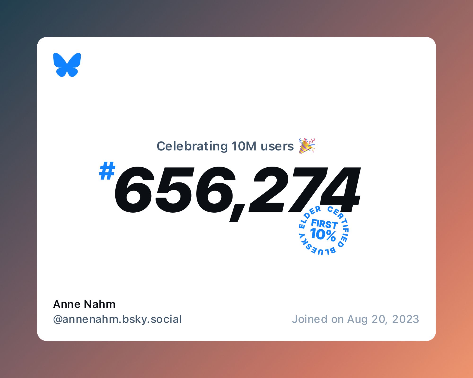 A virtual certificate with text "Celebrating 10M users on Bluesky, #656,274, Anne Nahm ‪@annenahm.bsky.social‬, joined on Aug 20, 2023"