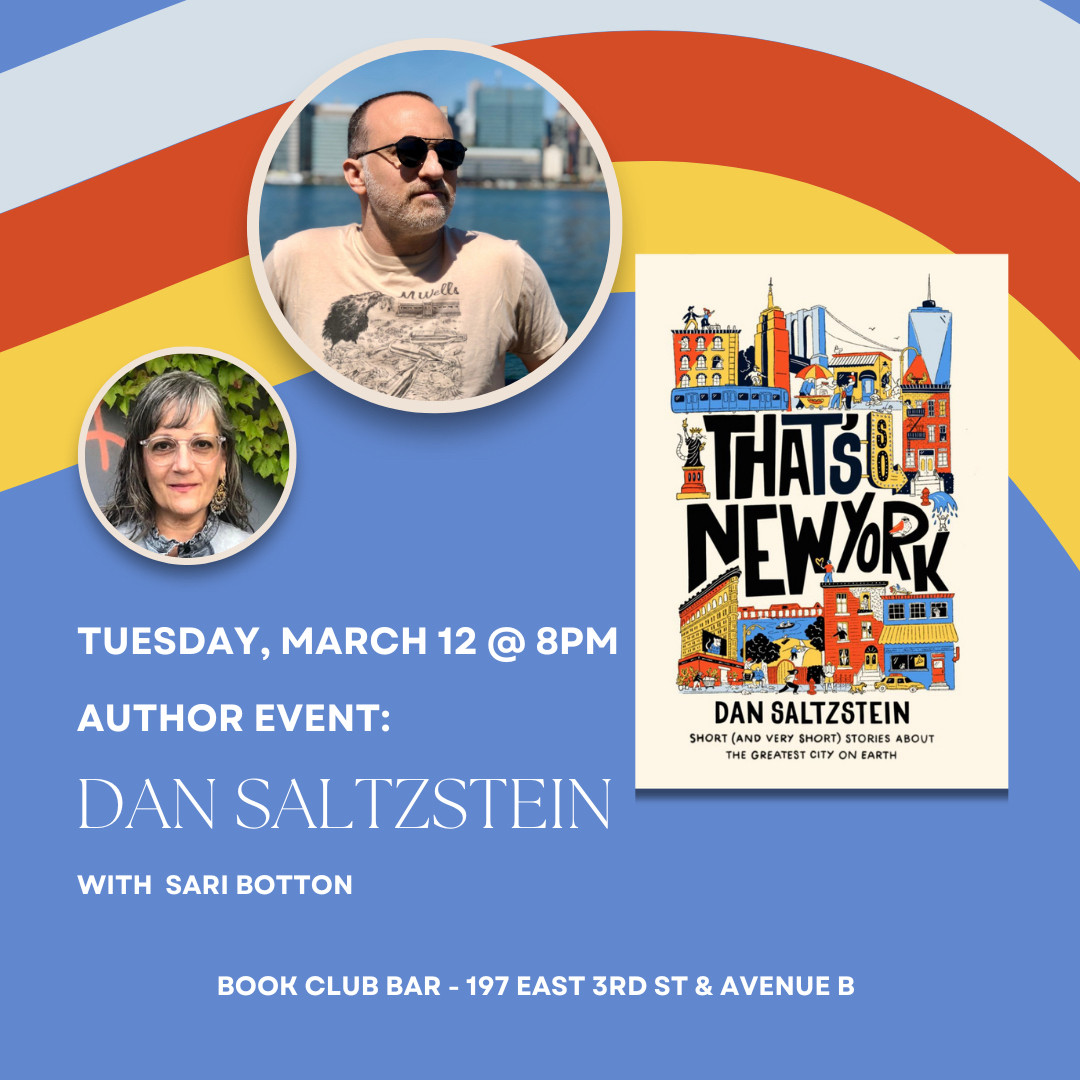 Invite for a book event. Text reads: 
Tuesday, March 12 @ 8PM
Author Event: 
Dan Saltzstein 
With Sari Botton
Book Club Bar — 197 East 3rd St. & Avenue B