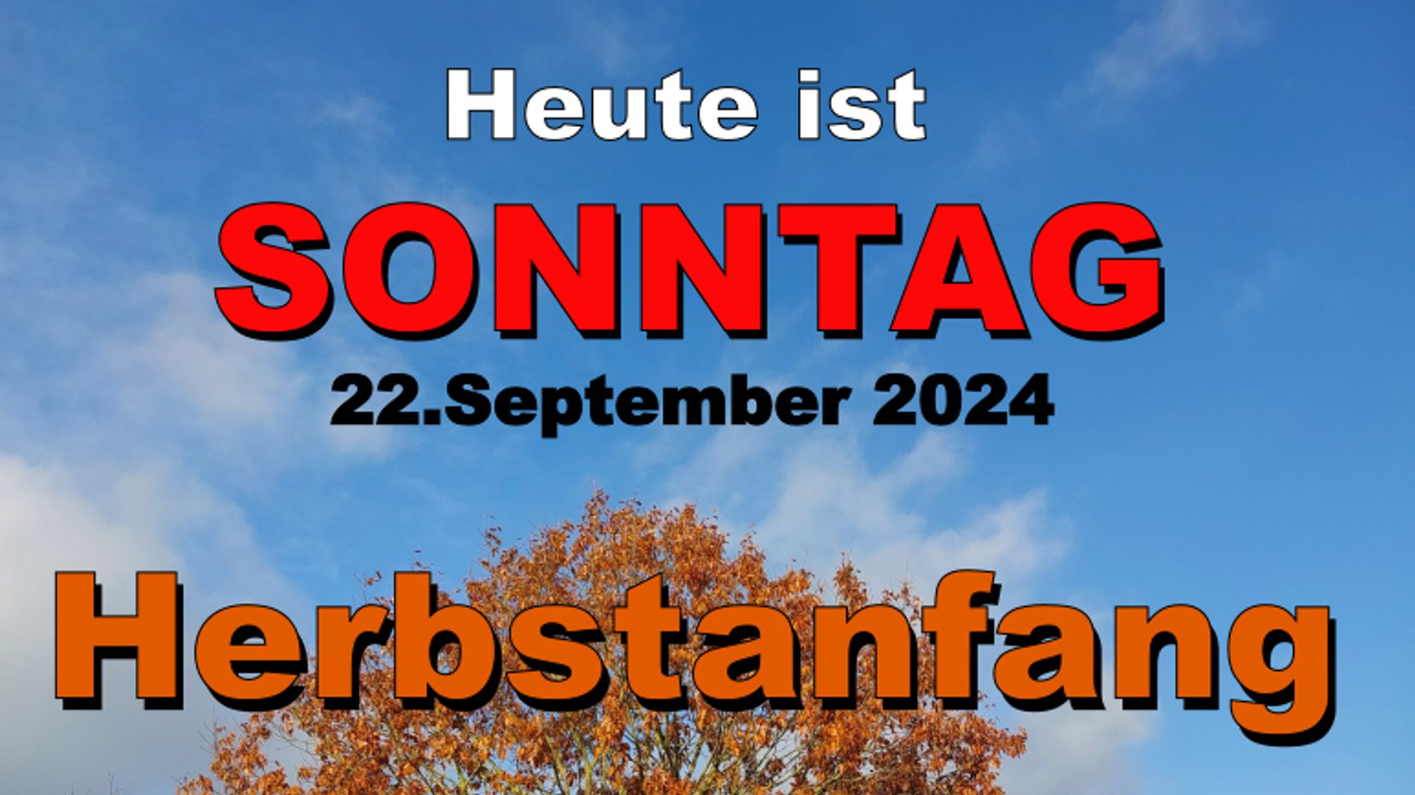 Heute ist Sonntag
22. September 2024
Herbstanfang