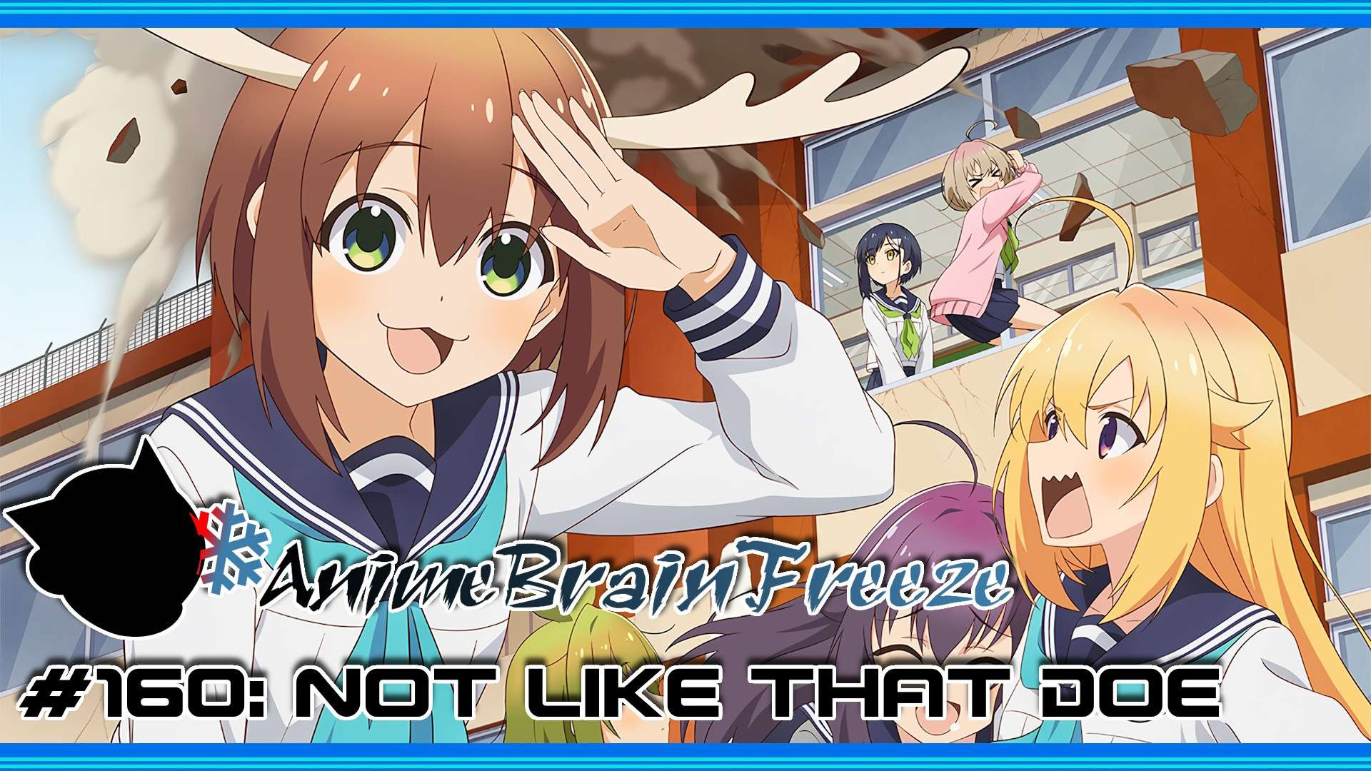 Anime Brain Freeze - Episode 160: Not like that Doe