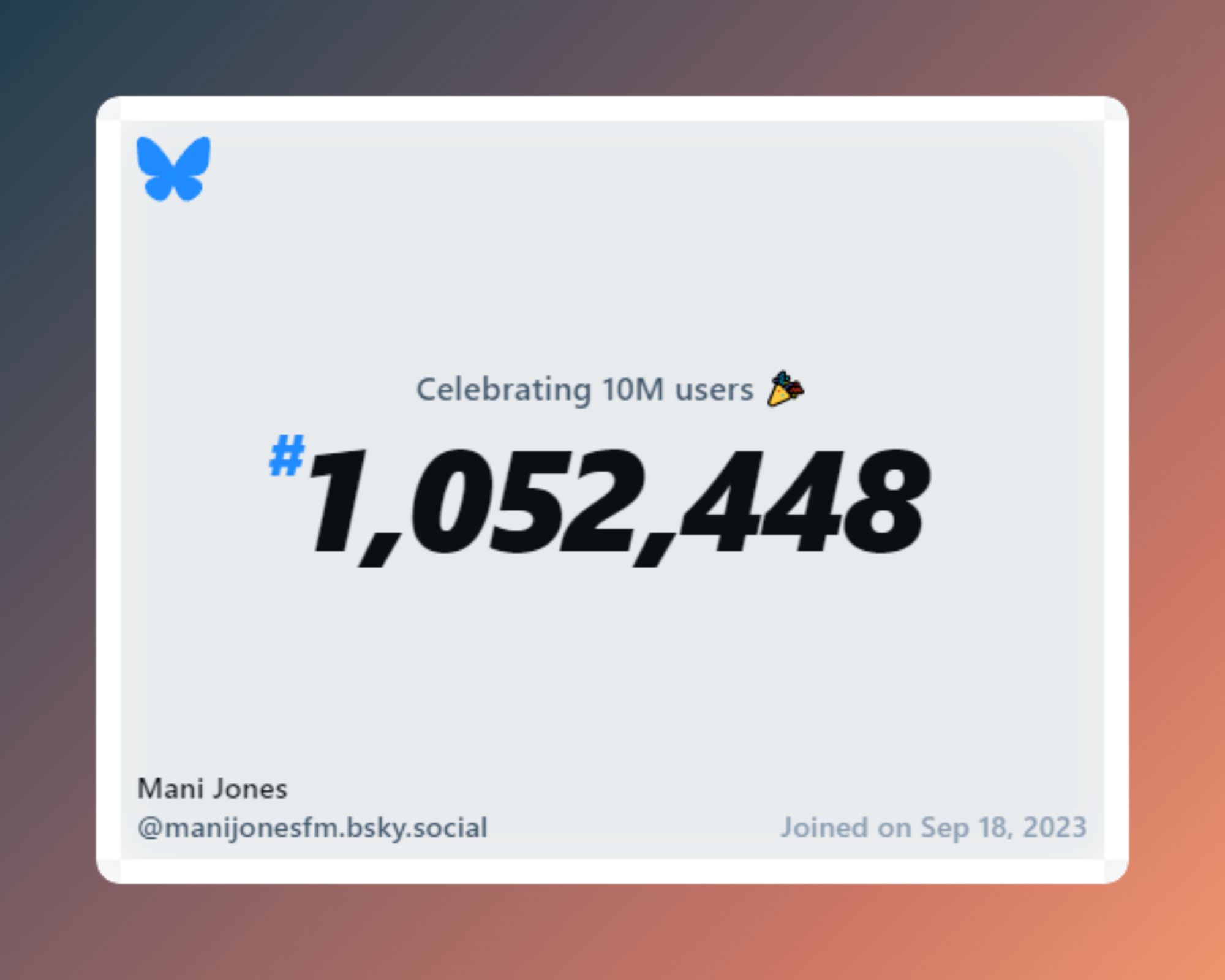 A virtual certificate with text "Celebrating 10M users on Bluesky, #1,052,448, Mani Jones ‪@manijonesfm.bsky.social‬, joined on Sep 18, 2023"