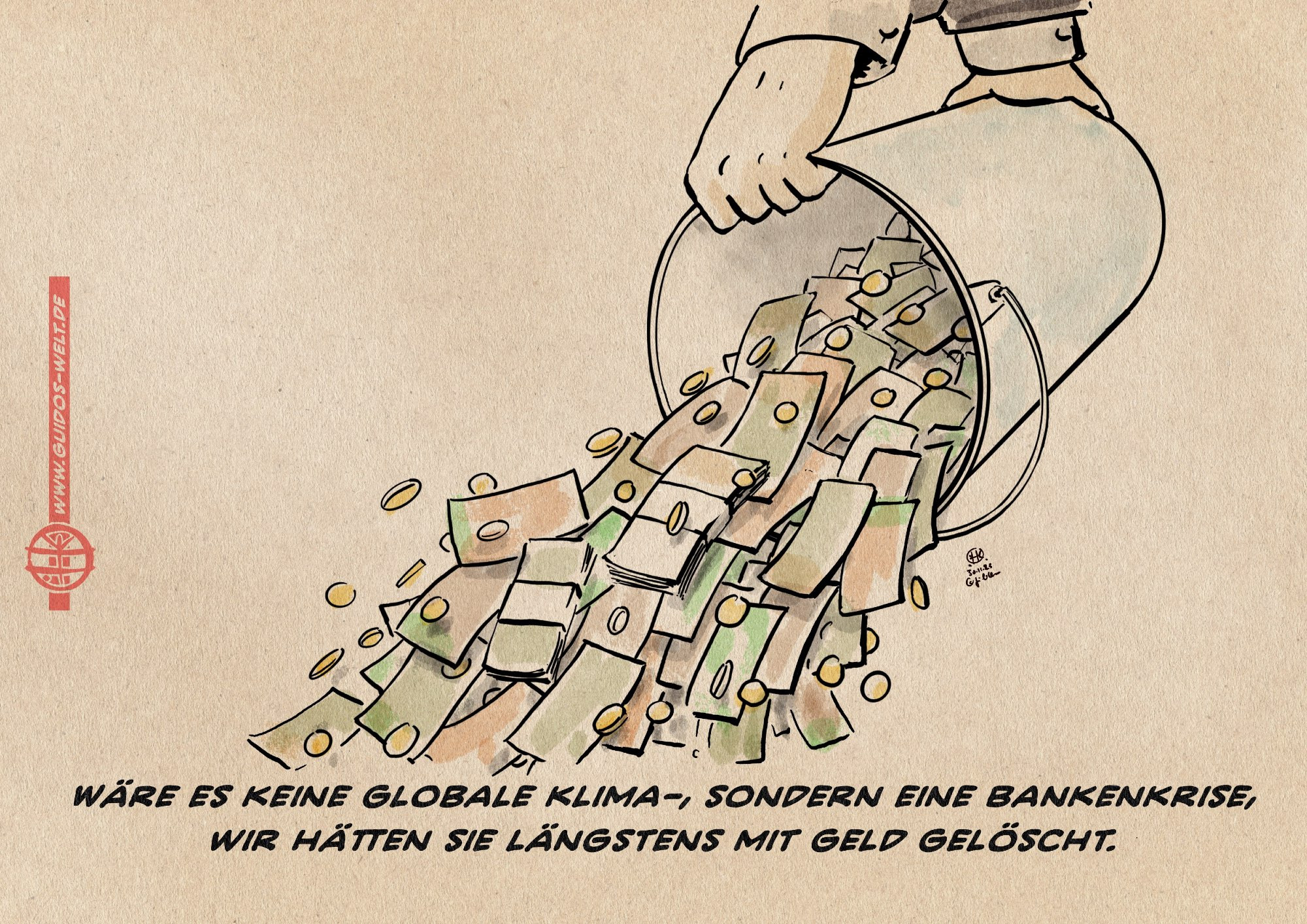 Illustration: Zwei Hände schütten einen Eimer Geld aus
Textzeile: Wäre es keine globale Klima-, sondern eine Bankenkrise, wir hätten sie längstens mit Geld gelöscht.