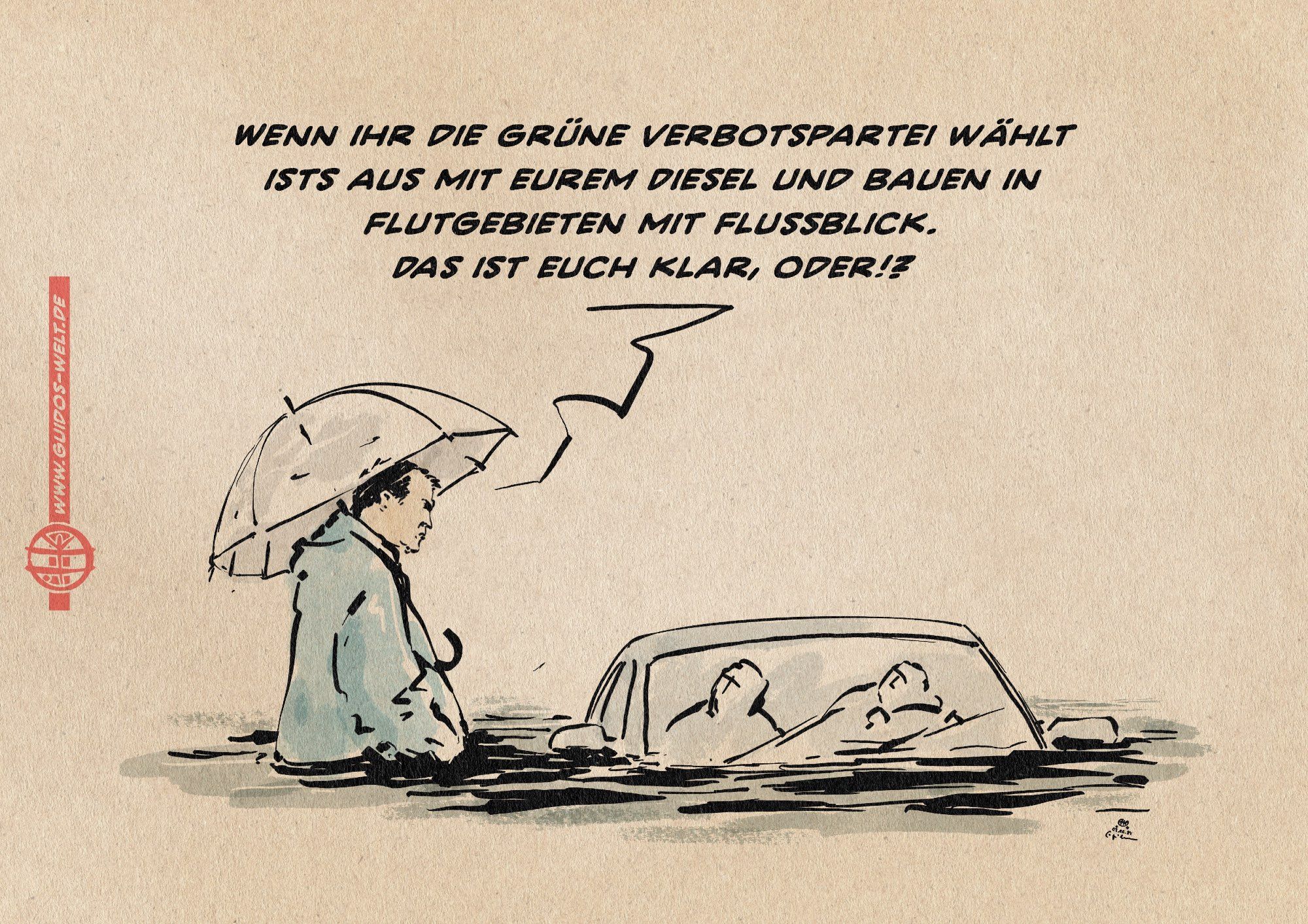 Illustration. Söder mit Schirm bis zur Hüfte im Wasser neben einem abgesoffenen Auto aus dem Personen zu ihm hoch schauen. er sagt: Wenn ihr die grüne Verbotspartei wählt, ists aus mit eurem Diesel und Bauen in Flutgebieten mit Flussblick. Das ist euch klar, oder!?