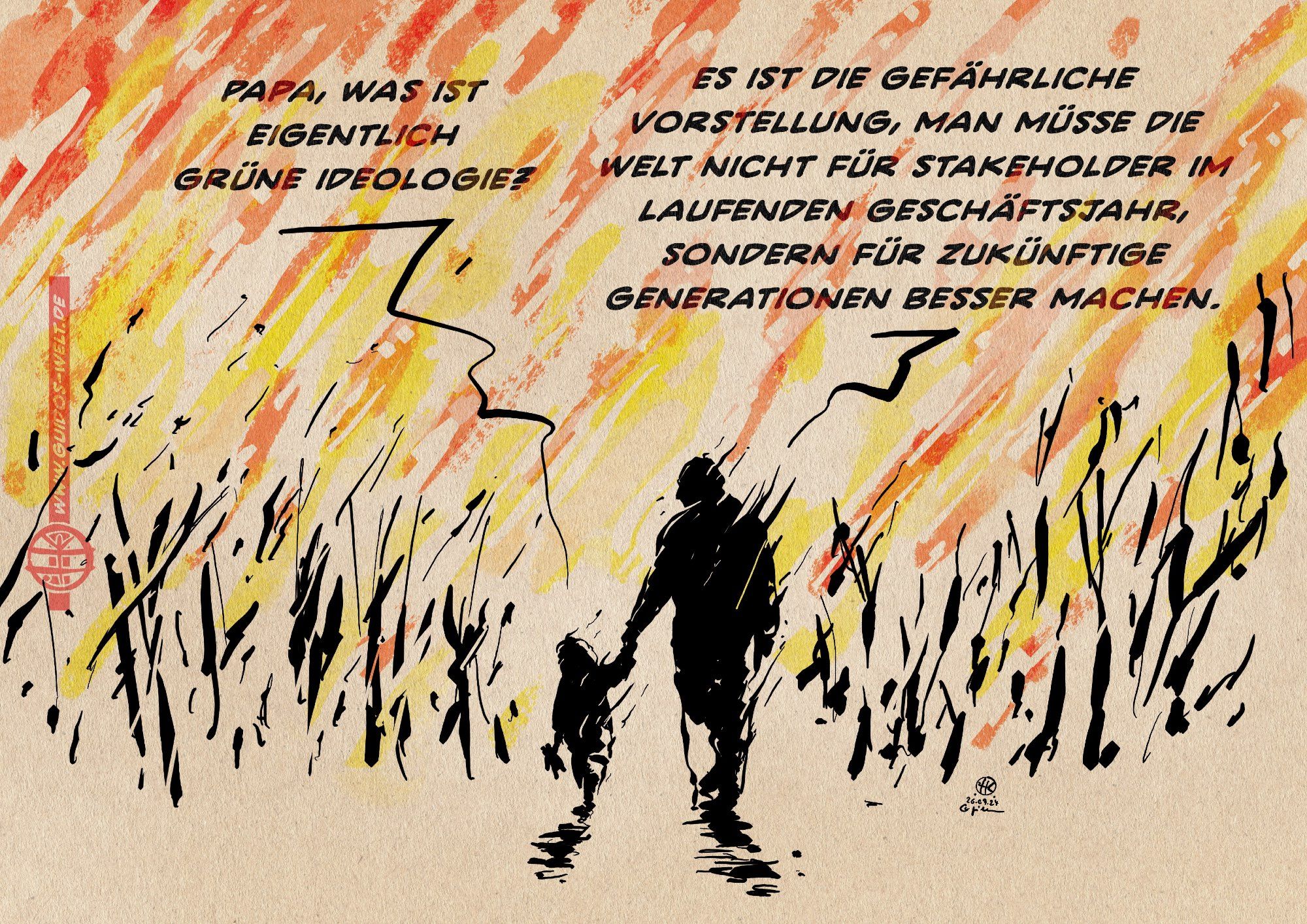 Illustration eines Kindes an der Hand eines Erwachsenen, die als Schmenen auf den Horizont einer brennenden Welt zulaufen. 
Kind: Papa, was ist eigentlich grüne Ideologie?
Erwachsener: Es ist die gefährliche Vorstellung, man müsse die Welt nicht für Stakeholder im laufenden Geschäftsjahr, sondern für zukünftige Generationen besser machen.