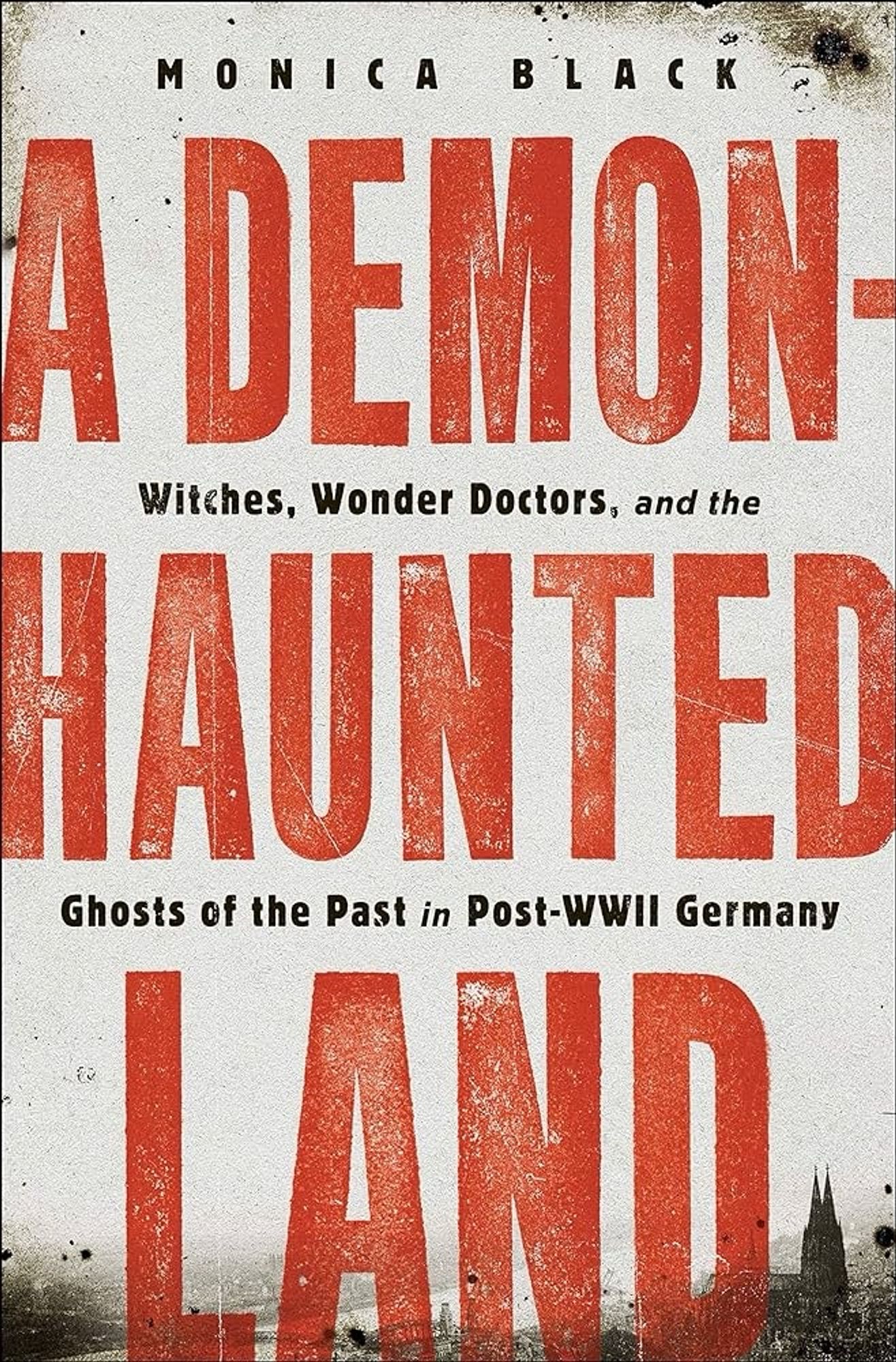 Cover of “A Demon-Haunted Land: Witches, Wonder Doctors, and the Ghosts of the Past in Post-WWII Germany” by Monica Black