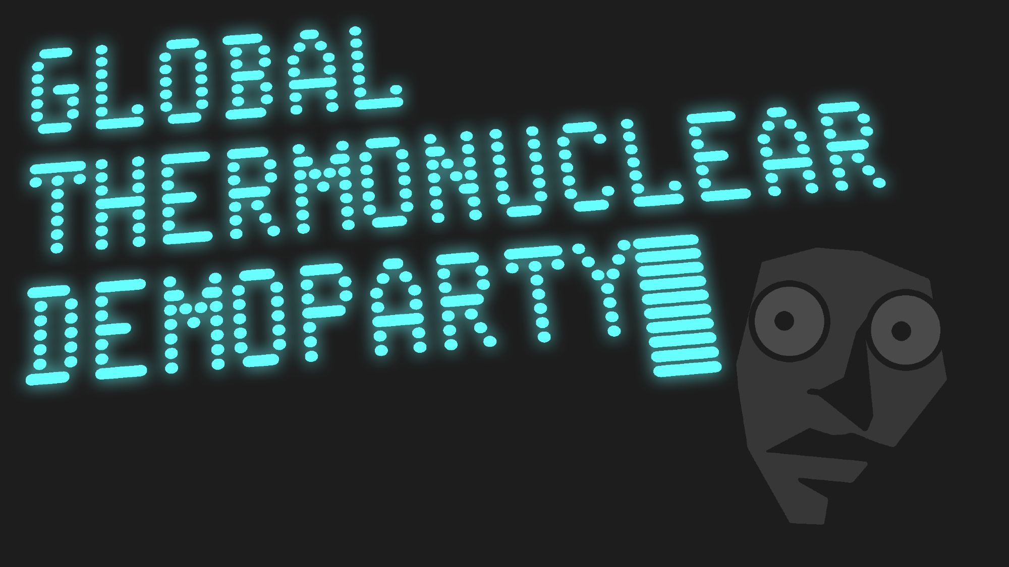 Reflection of a cartoonish face on an old computer screen displaying: GLOBAL THERMONUCLEAR DEMOPARTY