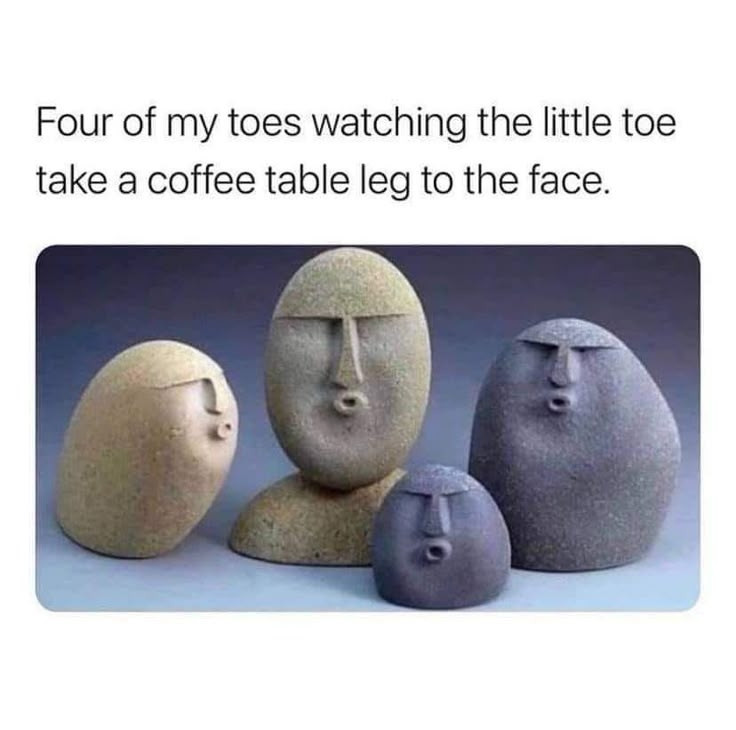 Four carved rocks that look like faces making the ooo face. Text reads four of my toes watching the little toe take a coffee table leg to the face.