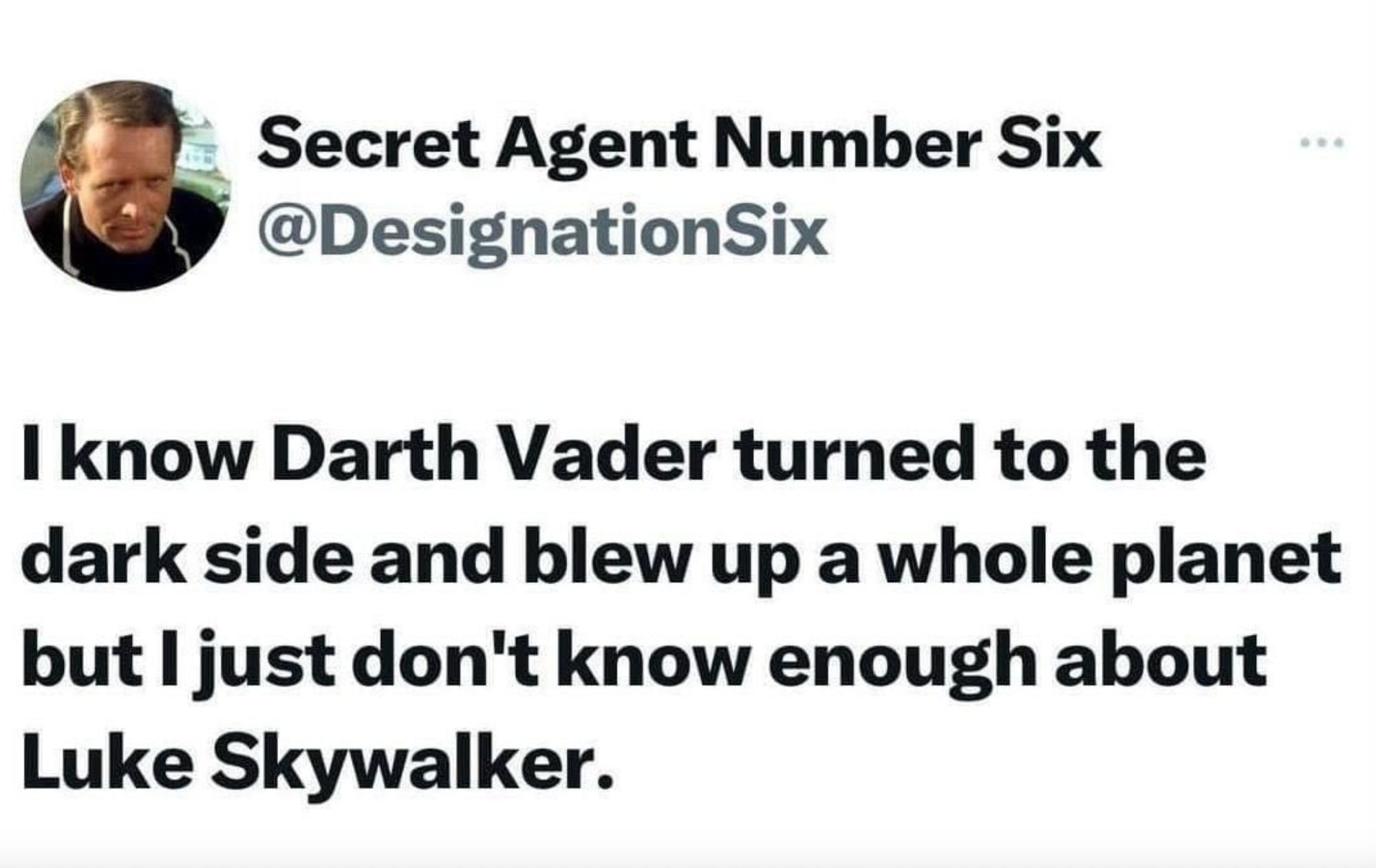 Tweet screenshot:  "I know Darth Vader turned to the dark side and blew up a whole planet, but I just don't know enough about Luke Skywalker."