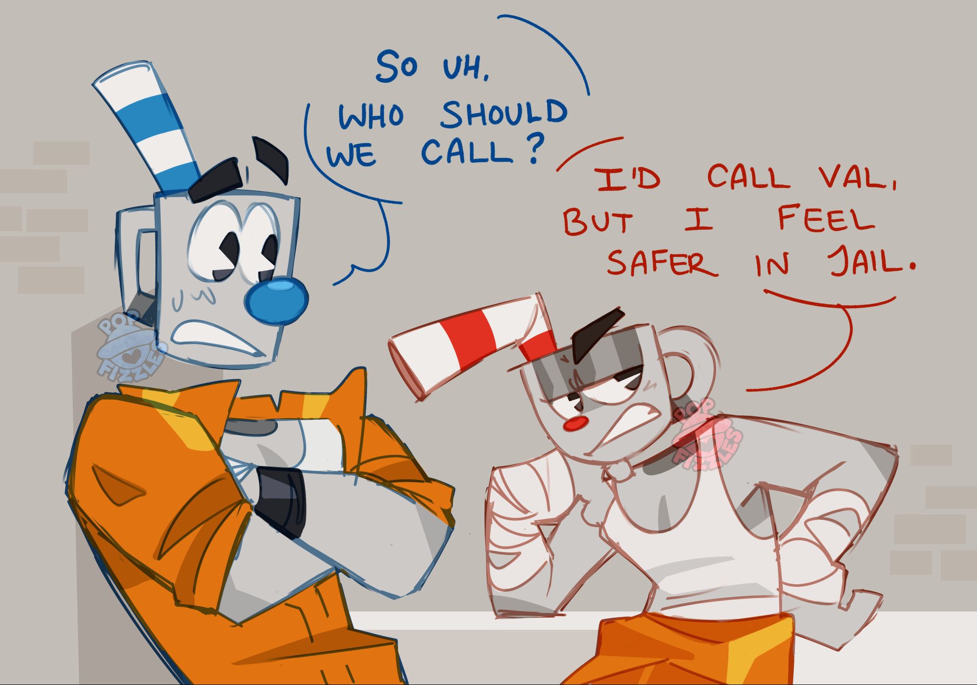 Digital artwork of Cuphead and Mugman from the waist up. They wear white tanktops under orange prison jumpsuits, Cuphead's overshirt tied around his waist. Cuphead has an elbow on a counter while Mugman leans his back against a brick wall with crossed arms. Cuphead has gritted teeth, leaning his chin on his hand.

Mugman: So uh. Who should we call?
Cuphead: I'd call Val, but I feel safer in jail.