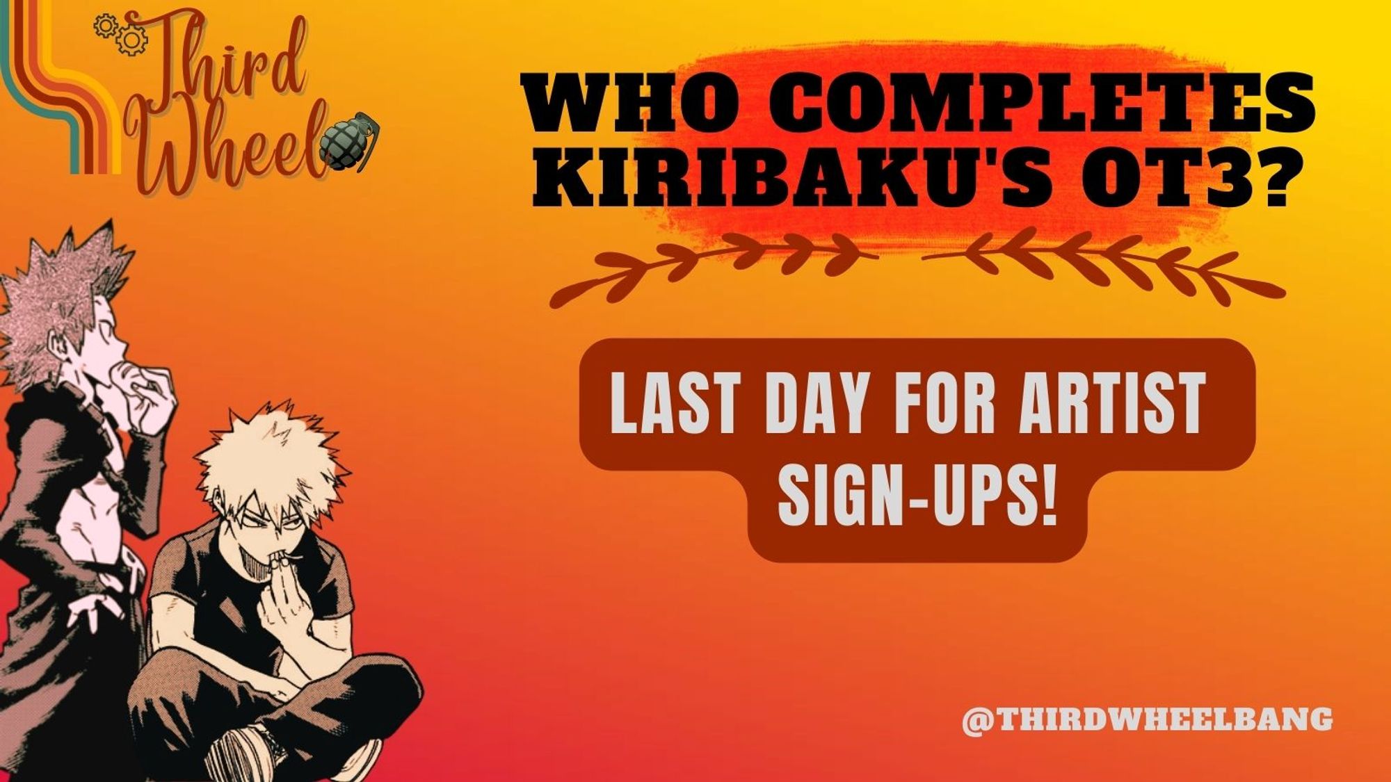 Third Wheel 
Who completes KiriBaku's OT3? 
Last day for artist sign-ups! 
@ThirdWheelBang