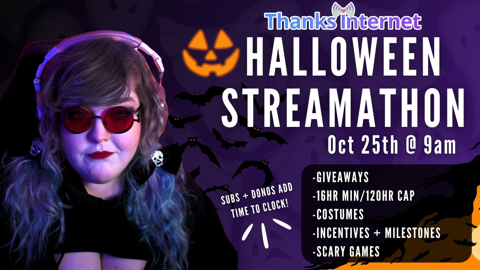 Graphic with a pic of me with my red circle sunglasses on that reads "HALLOWEEN STREAMATHON Oct 25th @ 9am - Giveaways, 16hr min/120hr cap, costumes, incentives + milestones, scary games" 