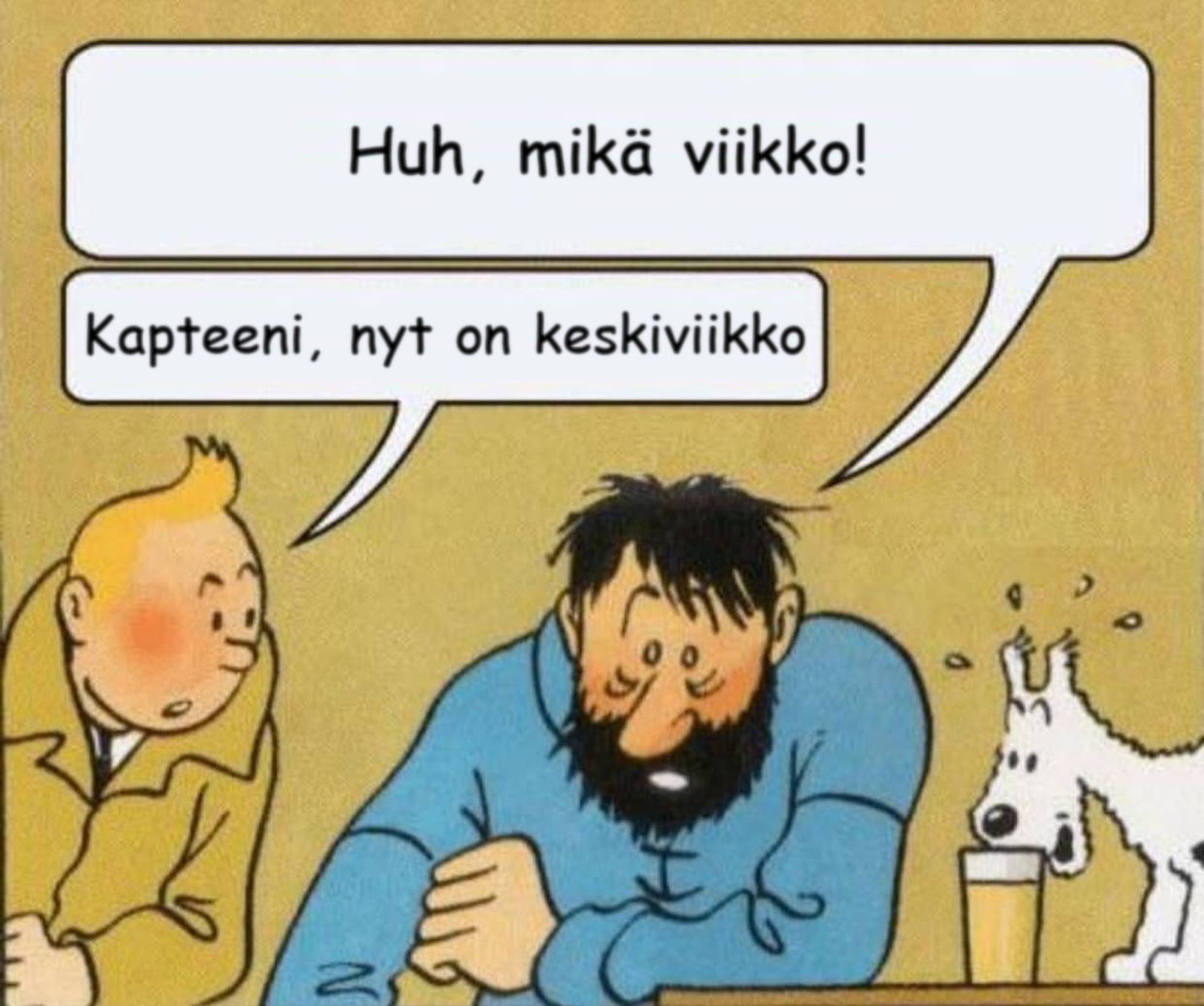 Sarjakuvaruutu, jossa on kapteeni Haddock, Tintti sekä Milou-koira. Milou haistaa kapteenin juomalasia kummeksuen. Kapteeni Haddock sanoo: Huh, mikä viikko! johon Tintti vastaa: Kapteeni, nyt on keskiviikko