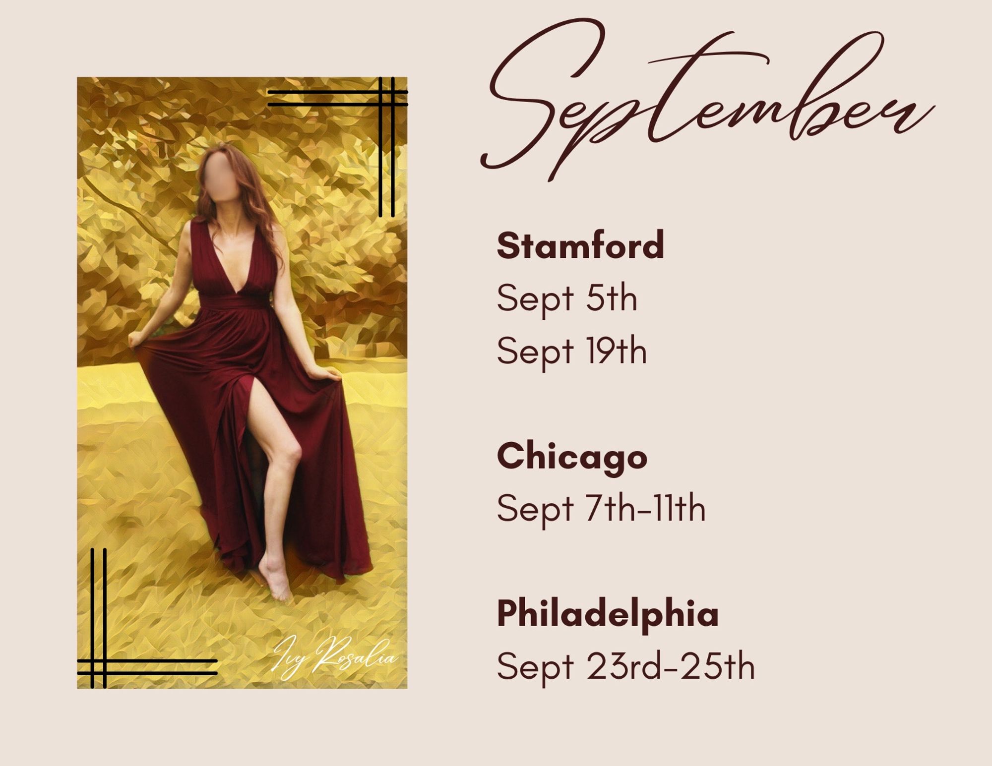 Ivy’s September Schedule: Stamford, September 5th & 19th. Chicago September 7th-11th. Philadelphia September 23rd-25th.