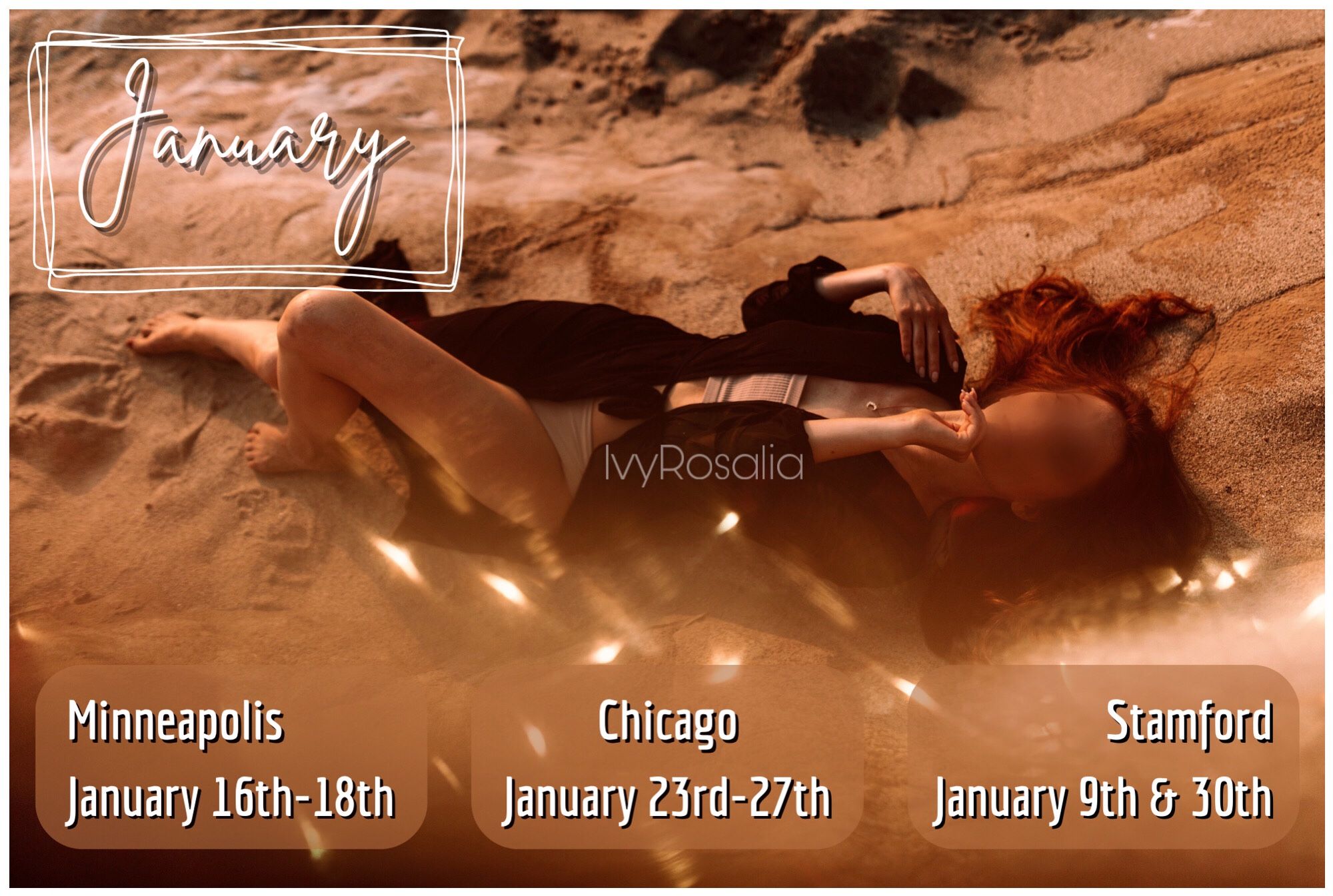 Ivy laying on a rock formation, one hand resting on a shoulder, the other perched under her chin. One knee up. Wearing nude under garments and a black robe.
January schedule; Stamford on 1/9 & 1/30. Minneapolis 1/16-18. Chicago 1/23-27.