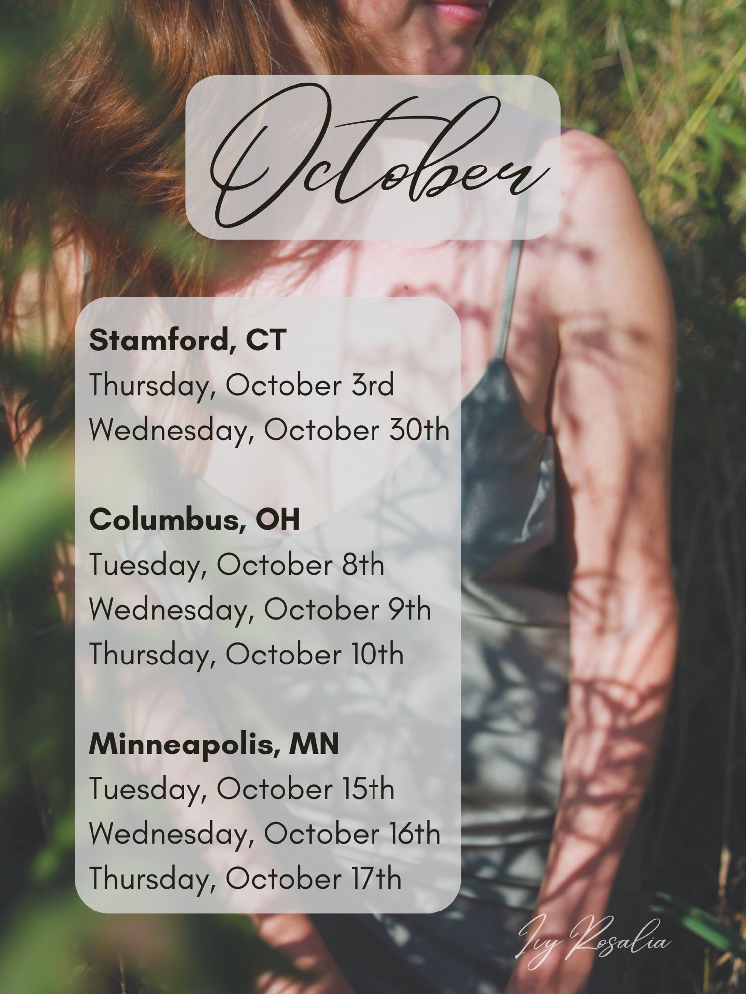 Ivy’s October Schedule. Stamford on 10/3 & 30. Columbus on 10/8-10. Minneapolis on 10/15-17.