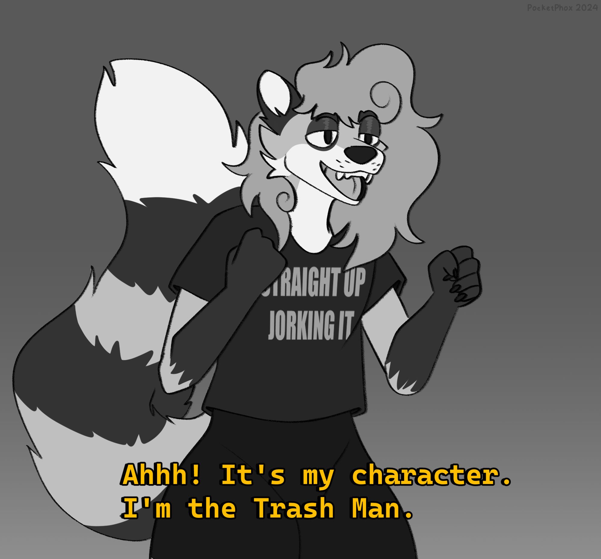 meme drawing of Piper, a raccoon, in the same pose as Frank from It's Always Sunny in Philadephia, wearing a shirt that says "Straight Up Jorking It" and saying "ahhh! its my character. I'm the trash man"