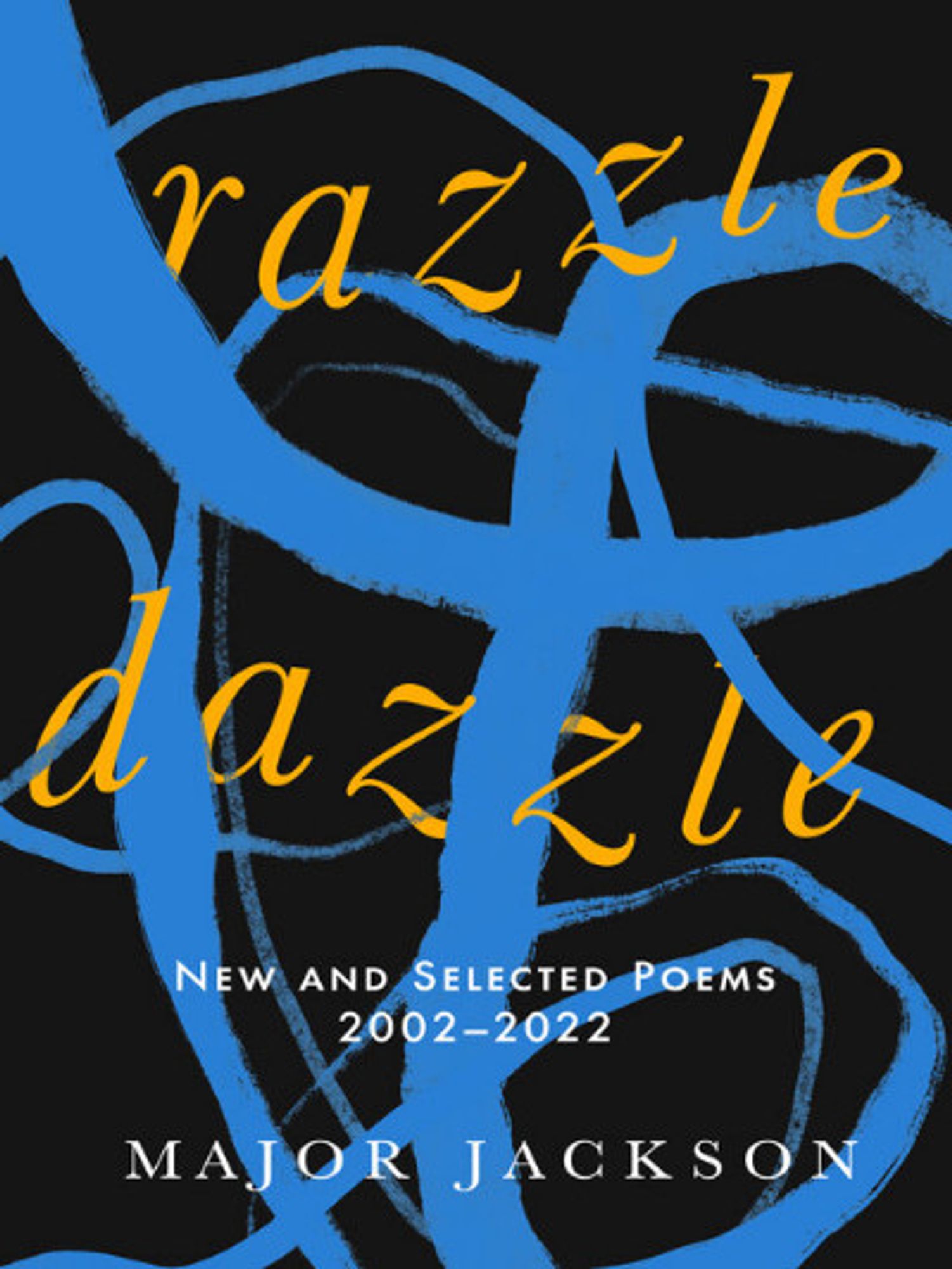 RAZZLE DAZZLE, New and Selected Poems, 2002-2022, by Major Jackson, in yellow font against swirling blue lines.