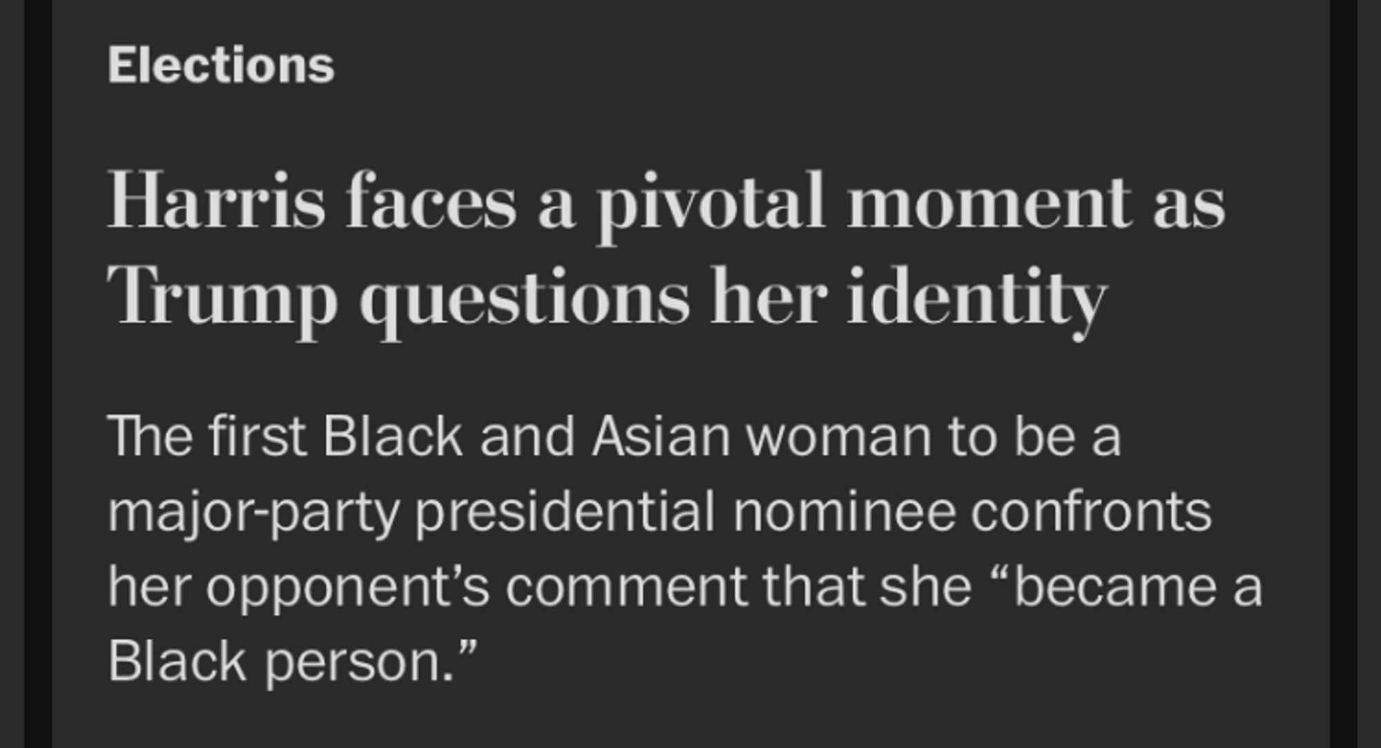 Elections
Harris faces a pivotal moment as Trump questions her identity
The first Black and Asian woman to be a major-party presidential nominee confronts her opponent's comment that she "became a
Black person."