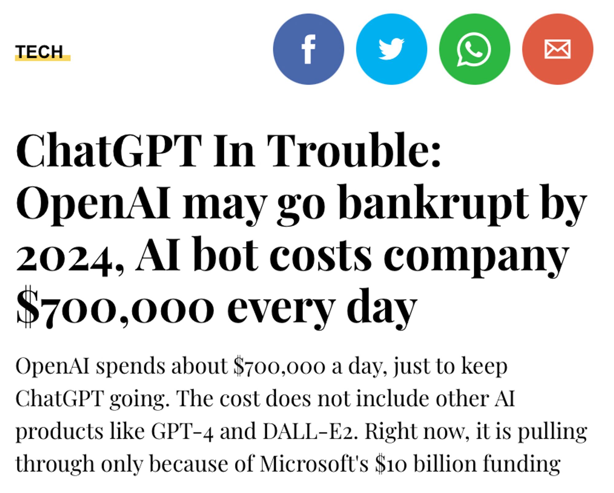 News headline about how the ChatGPT company may go bankrupt by next year, because it costs them $700,000 a day just to keep it running. That doesn't even include their other AI tools. They're only keeping afloat because Microsoft gave them ten billion dollars. TEN. BILLION. DOLLARS.