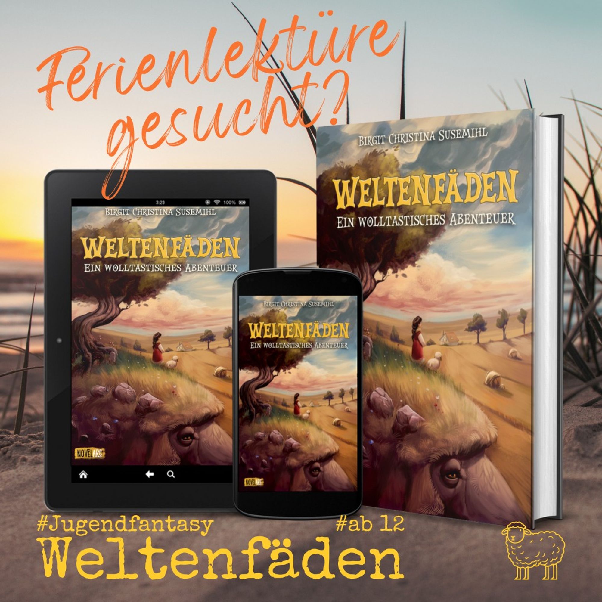 "Weltenfäden" als E-Book auf Tablet und Smartphone sowie als Hardcover vor dem Hintergrund einer Sanddüne mit ein paar Halmen Strandhafer. Dahinter erkennt man das Meer im Licht der untergehenden Sonne. In der unteren rechten Ecke wie ein Logo die Silhouette eines gezeichneten Schafs. Text: Ferienlektüre gesucht? Weltenfäden #Jugendfantasy #ab12.