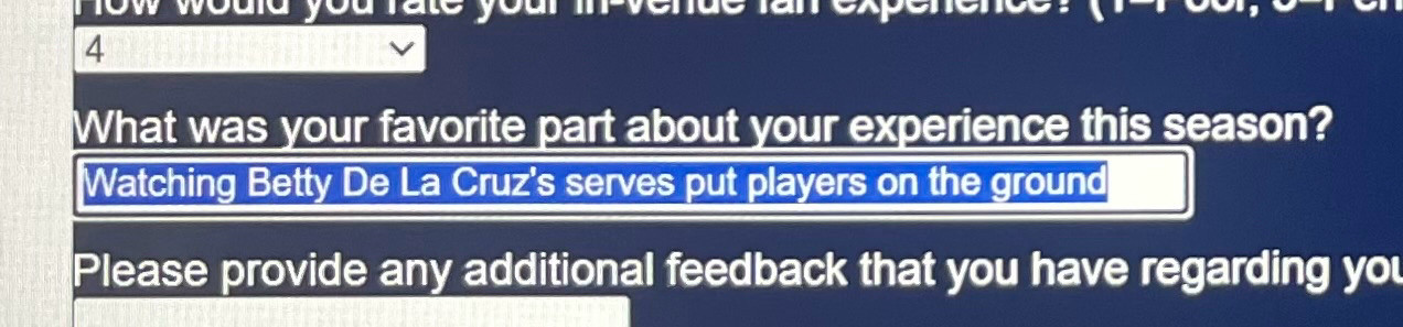 A snippet of an online survey. The highlighted question reads “What was your favorite part about your experience this season?” The highlighted response reads “Watching Betty De La Cruz's serves put players on the ground.”