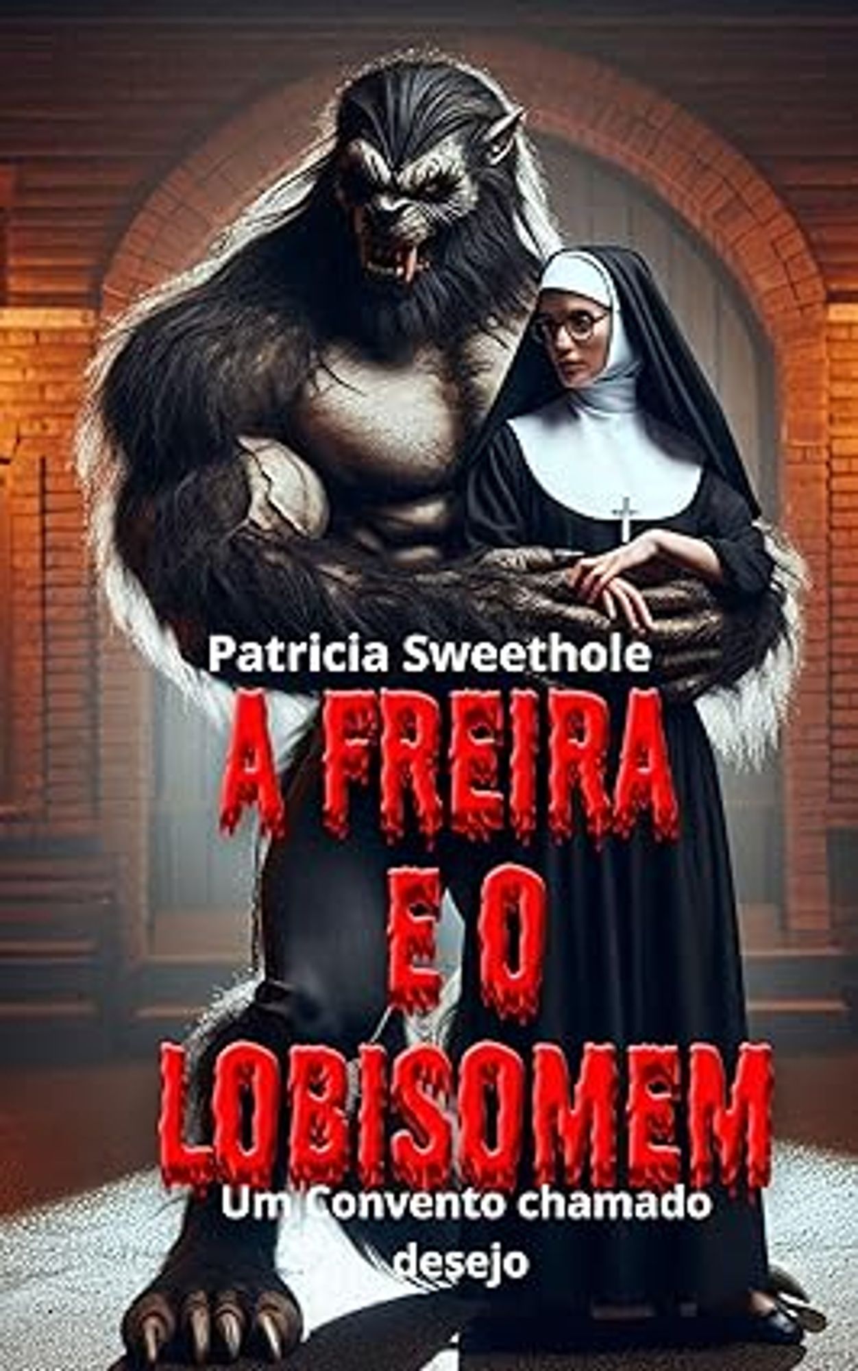 Capa de um e-book chamado "A freira e o lobisomem: Um convento chamado desejo", de Patrícia Sweethole. Um ser imenso, forte, parrudo, peludo, dentes e garras afiadas, o lobisomem portanto, enlaça uma freira com hábito preto e branco e crucifixo. Ao fundo uma parede de tijolos e uma porta de madeira. 