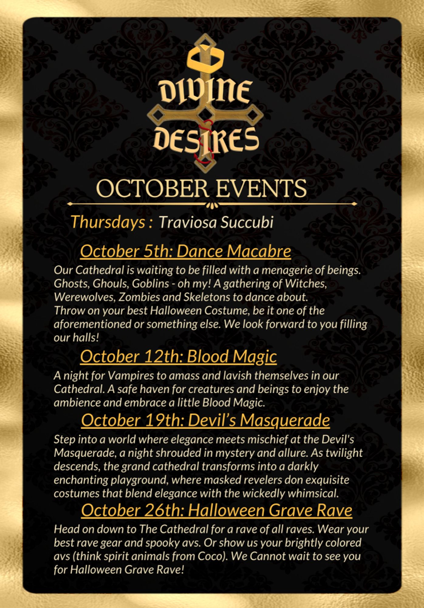 October Events. 5th - Dance Macabre. 12th - Blood Magic. 19th - Devil's Masquerade. 26th - Halloween Grave Rave