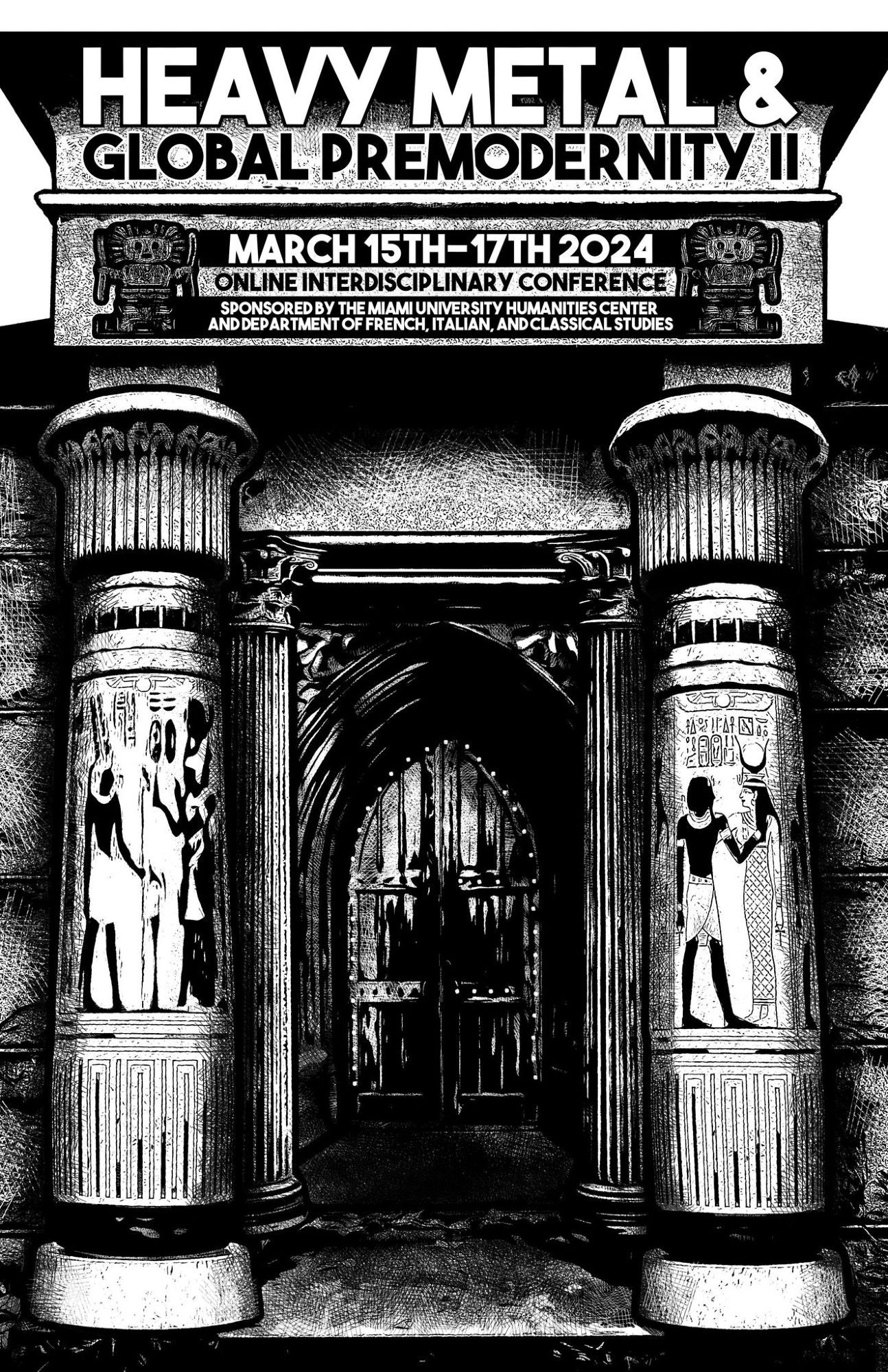 Promotional flyer for the Heavy Metal & Global Premodernity conference, in black and white, featuring the entrance to a stone mausoleum flanked by Egyptian columns. Further in the entrance is flanked by classical Corinthian columns, the by a medieval doorway. The architrave features the words "Heavy Metal & Global Premodernity II, March 15th-17th 2024, Online Interdiciplinary Conference"