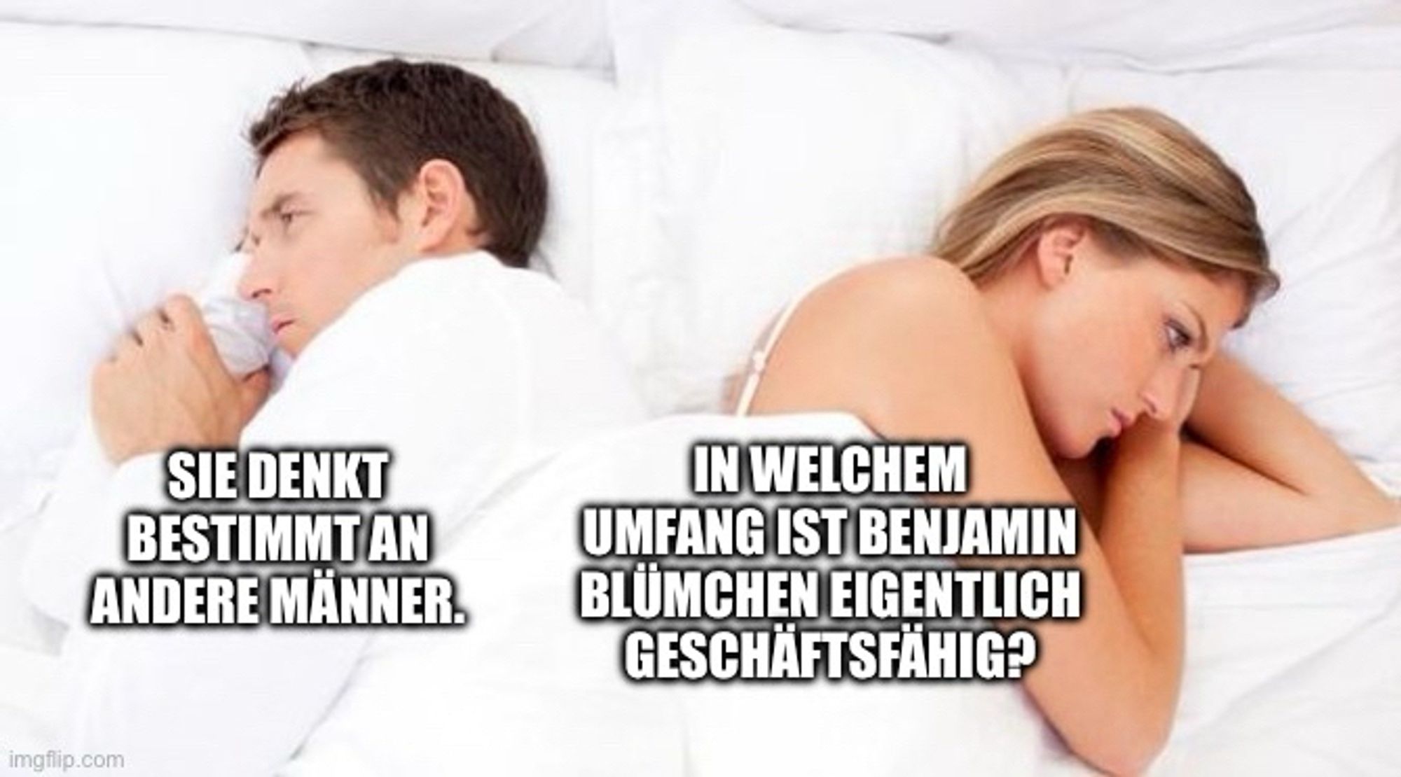 Mann und Frau liegen voneinander abgewandt im Bett
Er denkt: Sie denkt bestimmt an andere Männer.
Sie denkt: In welchem Umfang ist Benjamin Blümchen eigentlich geschäftsfähig?