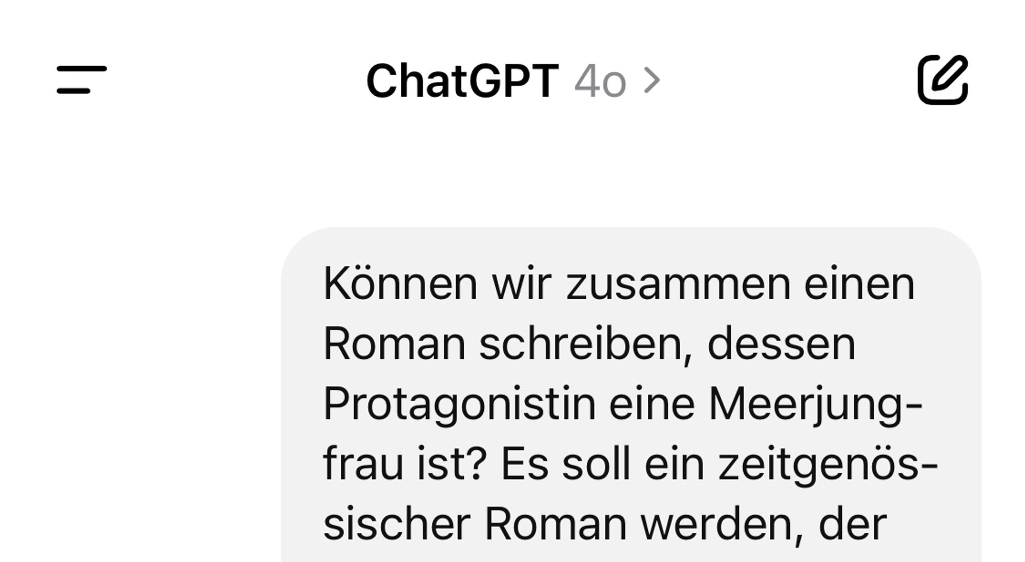 Das Bild zeigt die Eingabe-Maske von ChatGPT. Im Eingabefeld steht: „Können wir zusammen einen Roman schreiben, dessen Protagonistin eine Meerjungfrau ist? Es soll ein zeitgenössischer Roman werden, der…“ hier bricht der Text ab.