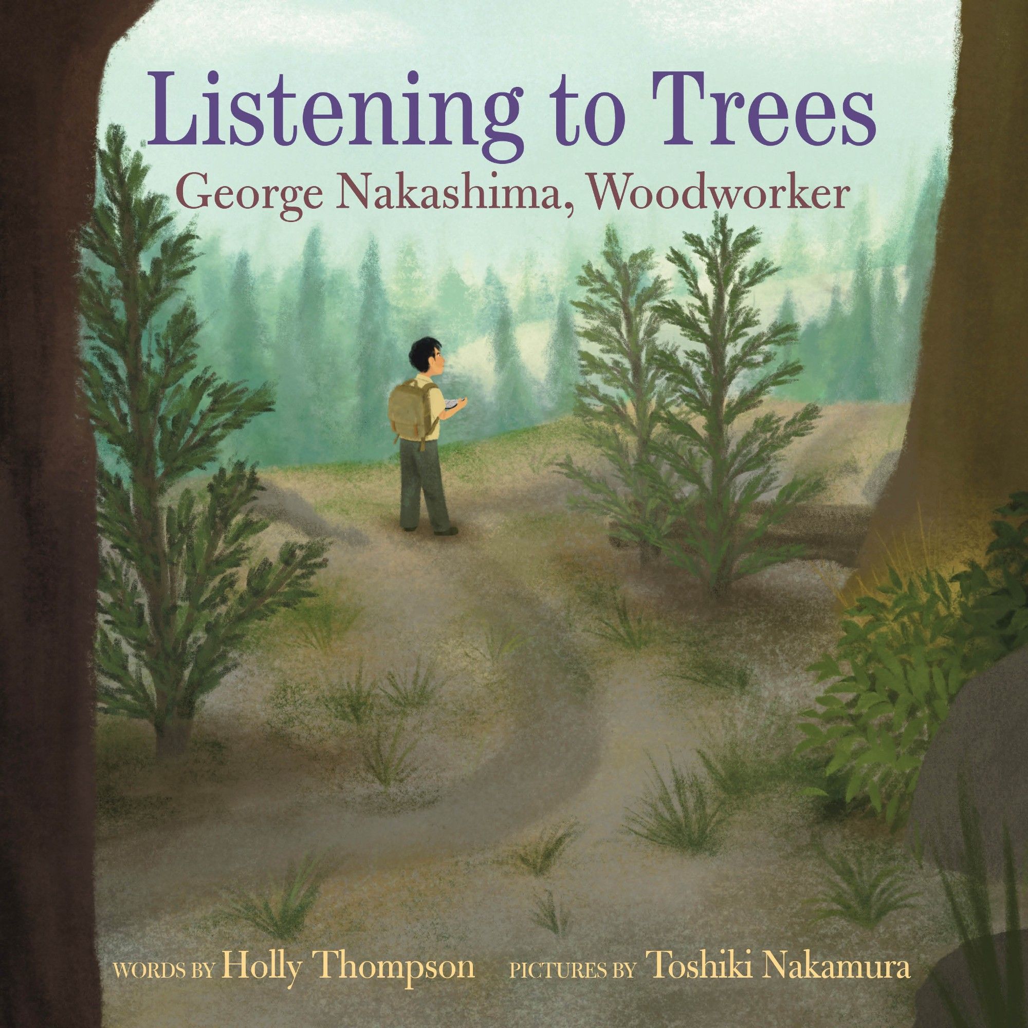 Cover of picture book Listening to Trees: George Nakashima, Woodworker, Words by Holly Thompson, Picture by Toshiki Nakamura, with an illustration of young George hiking among trees.