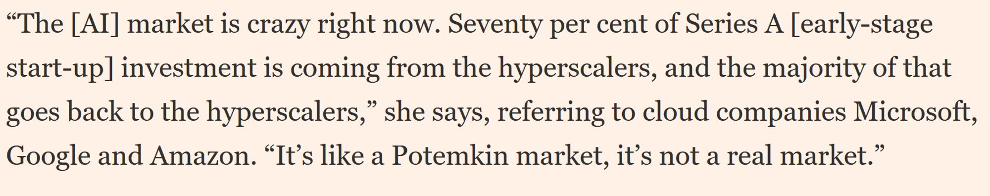 70% of Series A is coming from the hyperscalers, and most of that goes right back to the hyperscalers [Microsoft, Google, Amazon]. It's a potemkin market, not a real market.