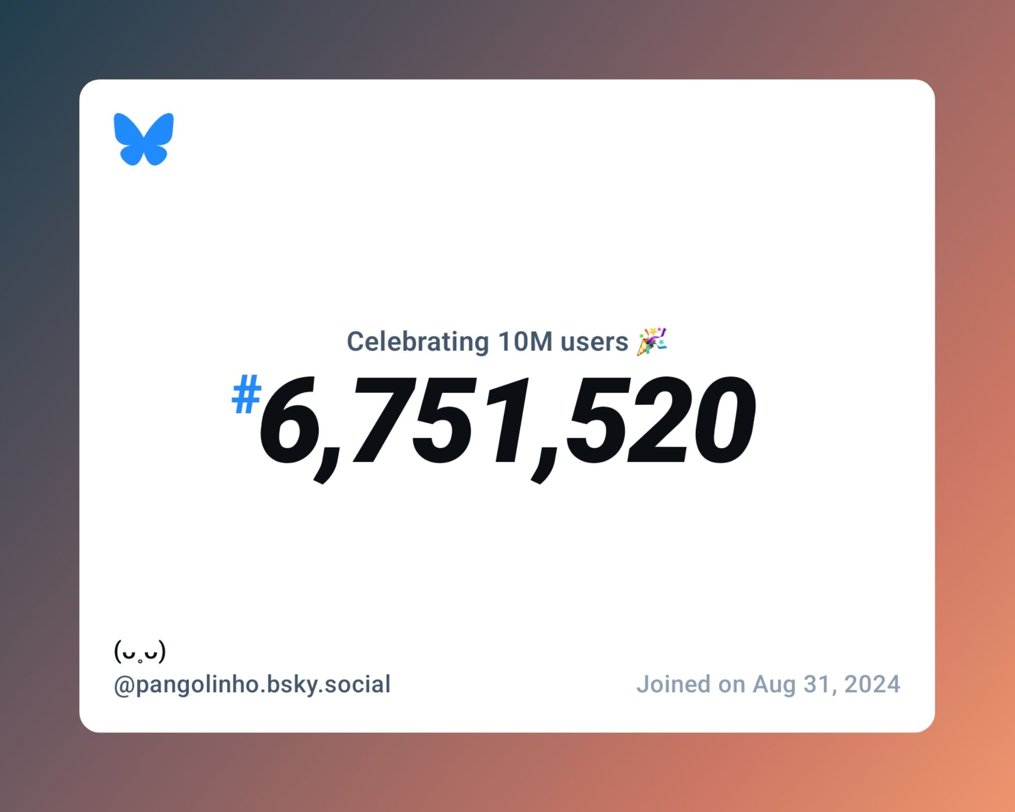 A virtual certificate with text "Celebrating 10M users on Bluesky, #6,751,520, (ᴗ˳ᴗ) ‪@pangolinho.bsky.social‬, joined on Aug 31, 2024"