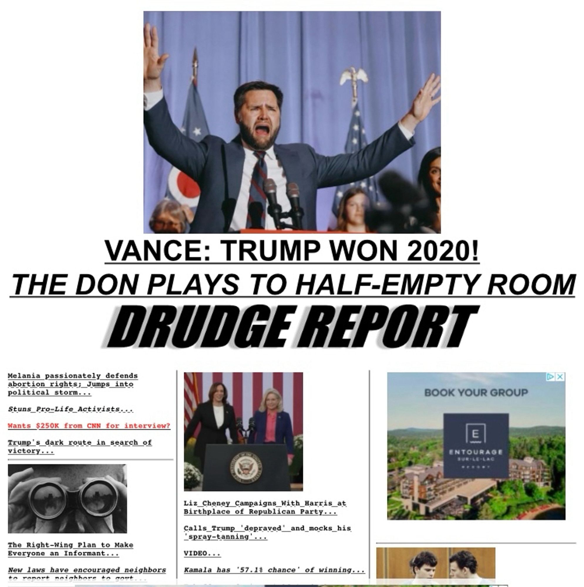 Front page of Drudge Report with center photo of an crying-like JD Vance, mouth open, arms up as if preaching, with the headline: “Vance: Trump won 2020!”  Second headline: “The Don plays to half-empty room”. Third headline is Harris and Cheney at their rally at the birthplace of the GOP