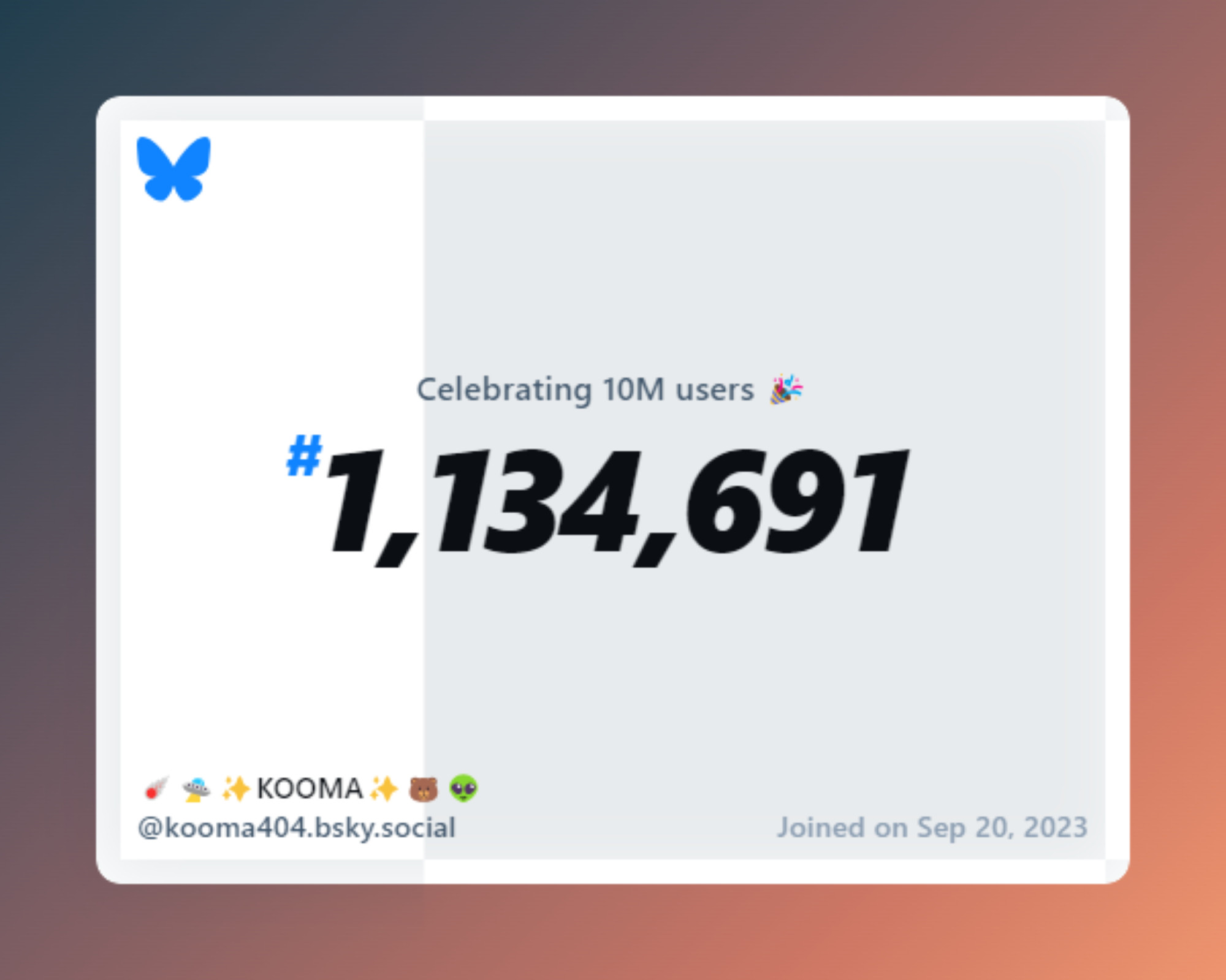 A virtual certificate with text "Celebrating 10M users on Bluesky, #1,134,691, ☄️🛸✨KOOMA✨🐻👽 ‪@kooma404.bsky.social‬, joined on Sep 20, 2023"