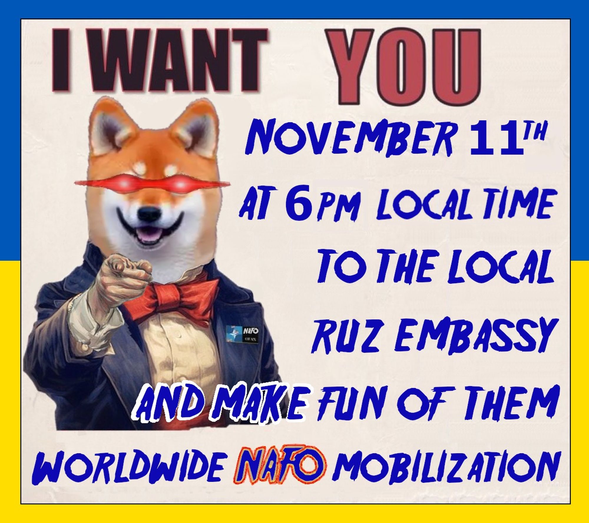 Join NAFO and mock the invaders about their stupidity, show them they are the losers. November 11th, 6PM, all local rus embassies.