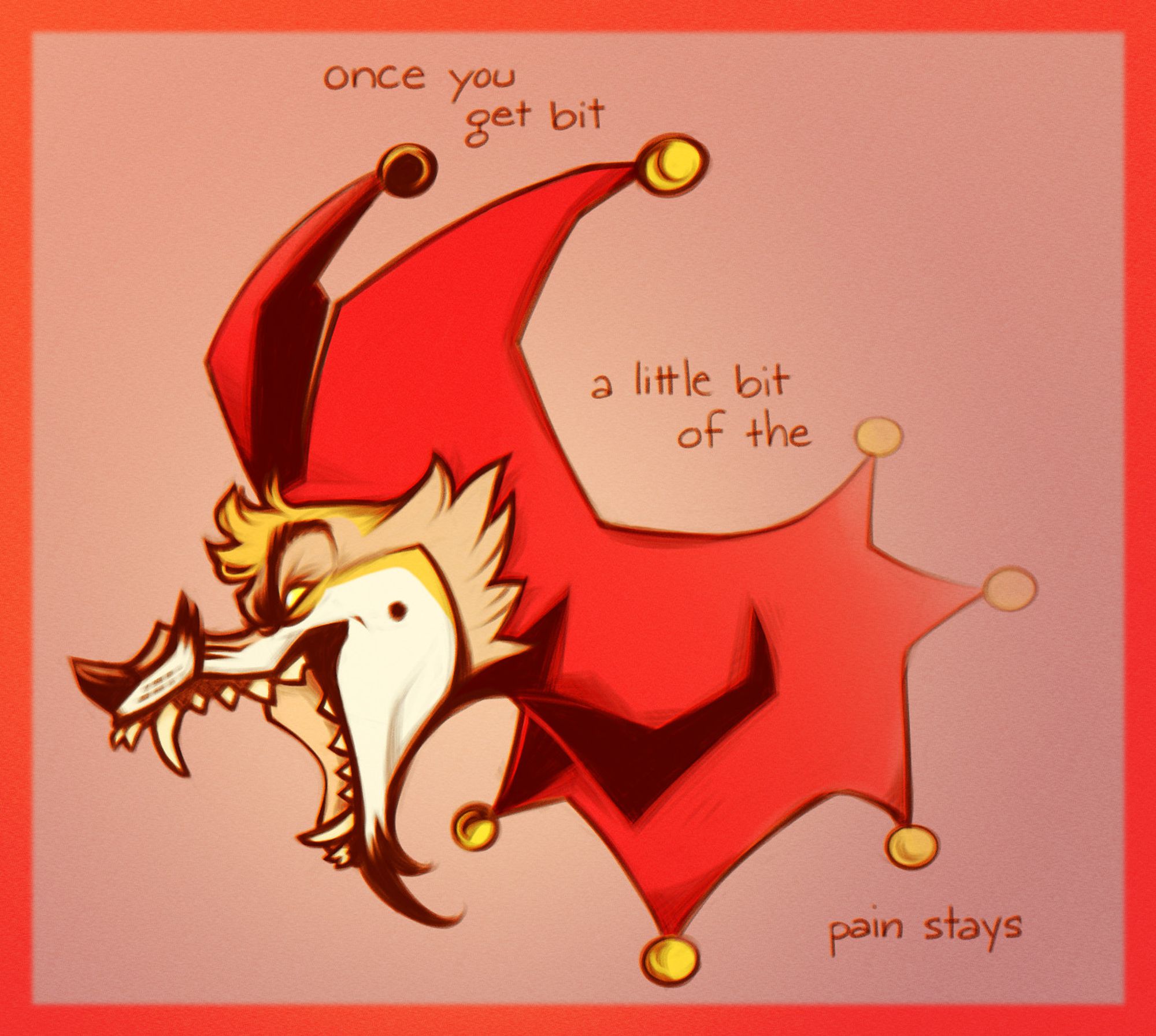 illustration of a very stylized fox/coyote/unspecified canid character snarling. they are wearing a bright red jester's cap/cape with yellow/gold bells. the words around them read "once you get bit/a little bit of the/pain stays" and are lyrics from glass animals' "how i learned to love the bomb."