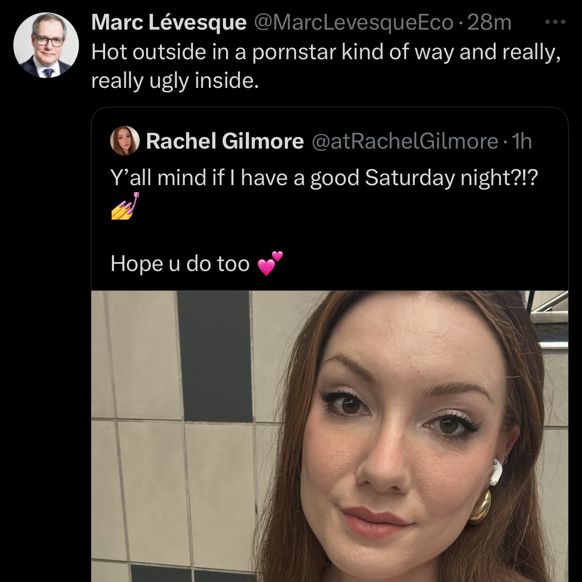 Marc Levesque — former chief economist at TD bank — posts, in a quote tweet of my selfie, “Hot outside in a pornstar kind of way and really, really ugly inside.”