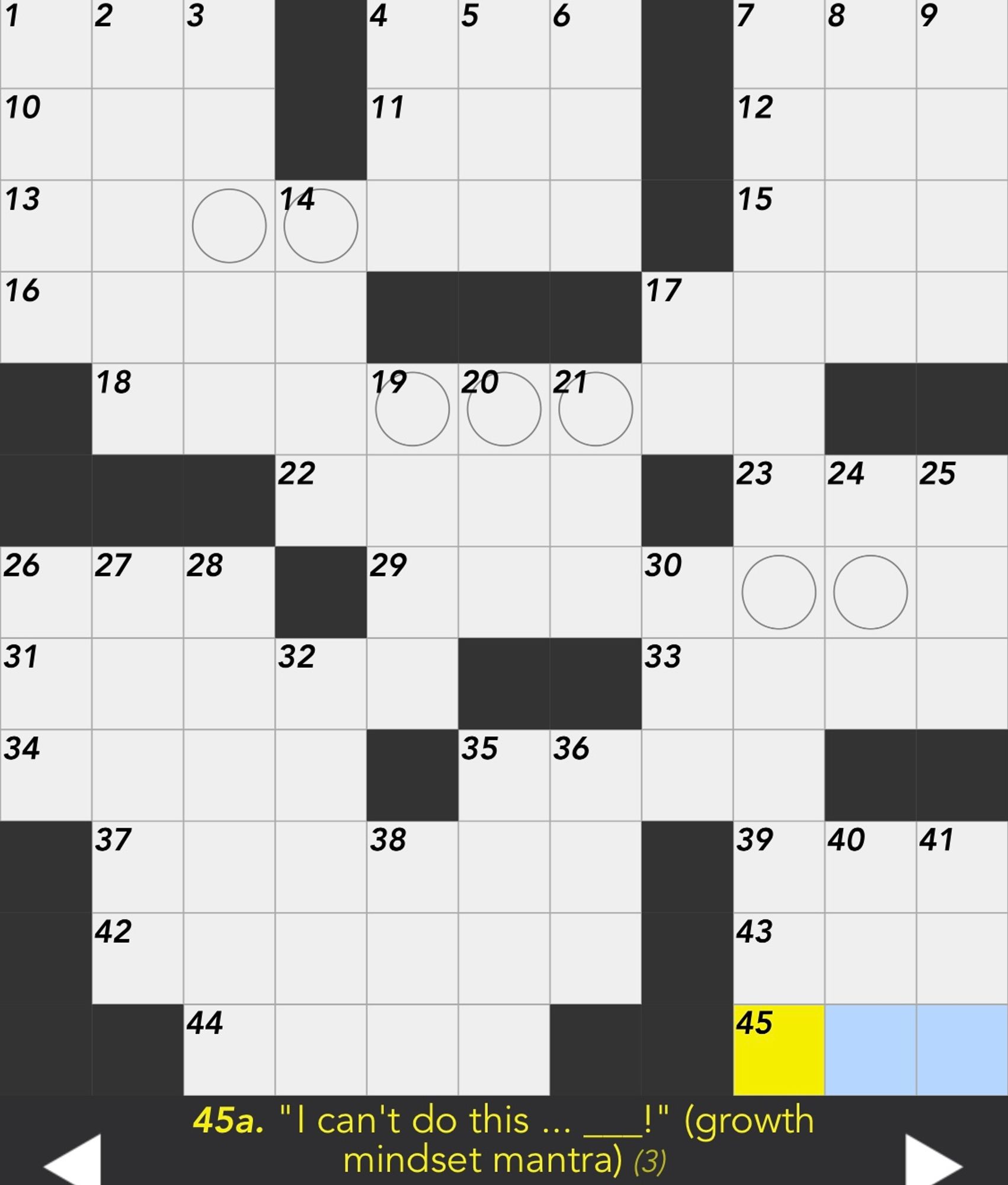 Clue for 45-Across: "I can't do this ... ___!" (growth mindset mantra) (3 letters)