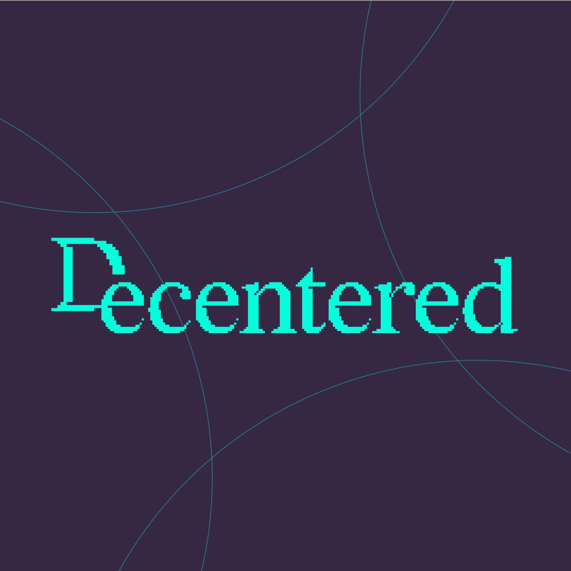 A logo that is teal on a dark background that says “Decentered” where the text is pixelated and the “D” is offset slightly.