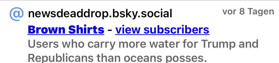 Brown Shirts - view subscribers
Users who carry more water for Trump and Republicans than oceans posses.